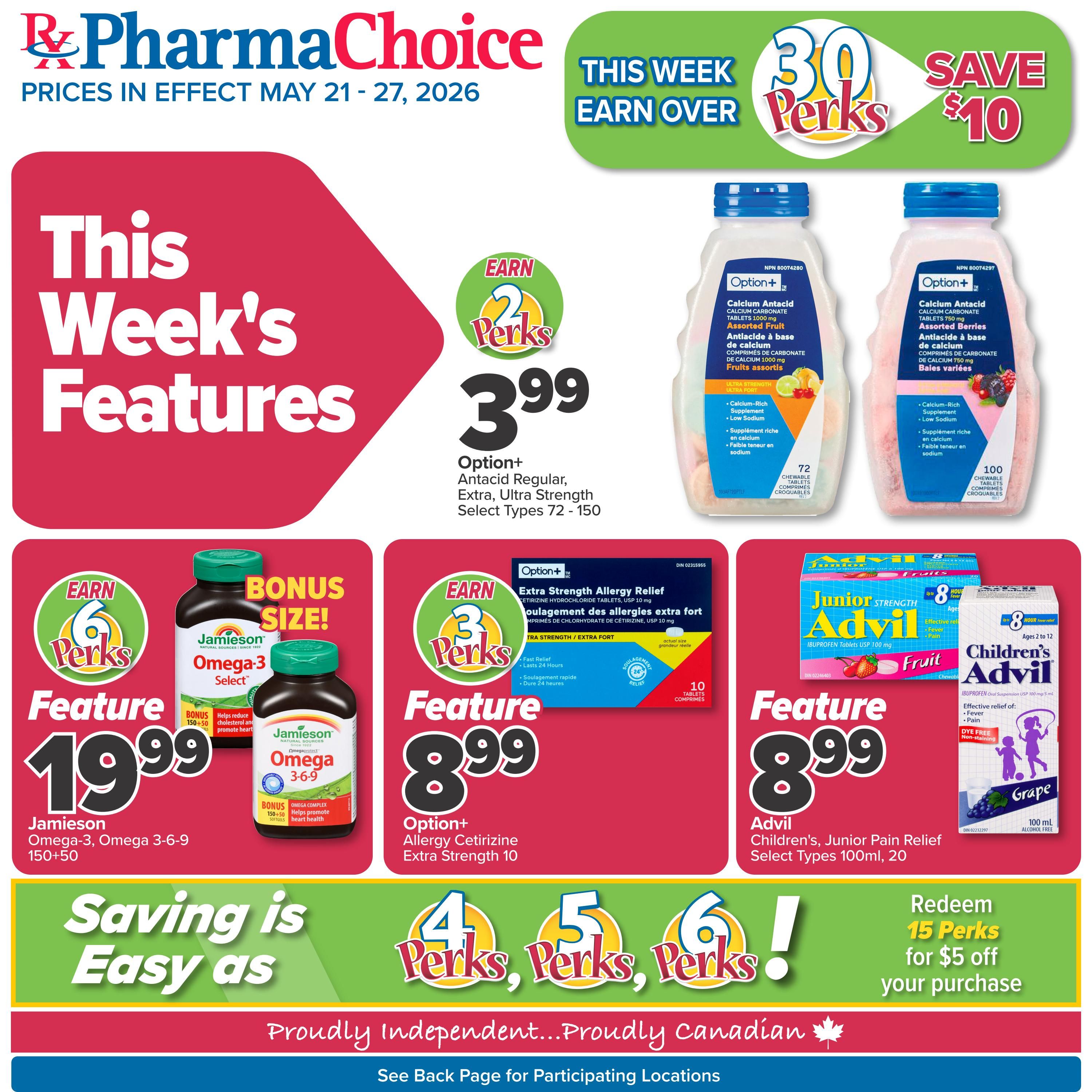 PharmaChoice flyer for May 21-27, 2026. This week's features include Option+ Antacid Regular, Extra, Ultra Strength chewable tablets in Assorted Fruit flavour, 72 count for $3.99, earning 2 Perks. Also featured are Jamieson Omega-3 Select, Omega-3-6-9, 150+50 bonus size, for $19.99, earning 6 Perks. Option+ Extra Strength Allergy Relief Cetirizine Hydrochloride tablets, 10 count, are featured for $8.99, earning 3 Perks. Advil Children's Junior Pain Relief Ibuprofen USP 100 mg tablets, 20 count, are featured for $8.99. Children's Advil Grape flavour Ibuprofen Oral Suspension USP 100 mg/5 mL, 100 mL, alcohol-free, is also available. Save $10 when you earn over 30 Perks this week. Saving is easy as redeeming 15 Perks for $5 off your purchase. Proudly Independent...Proudly Canadian.