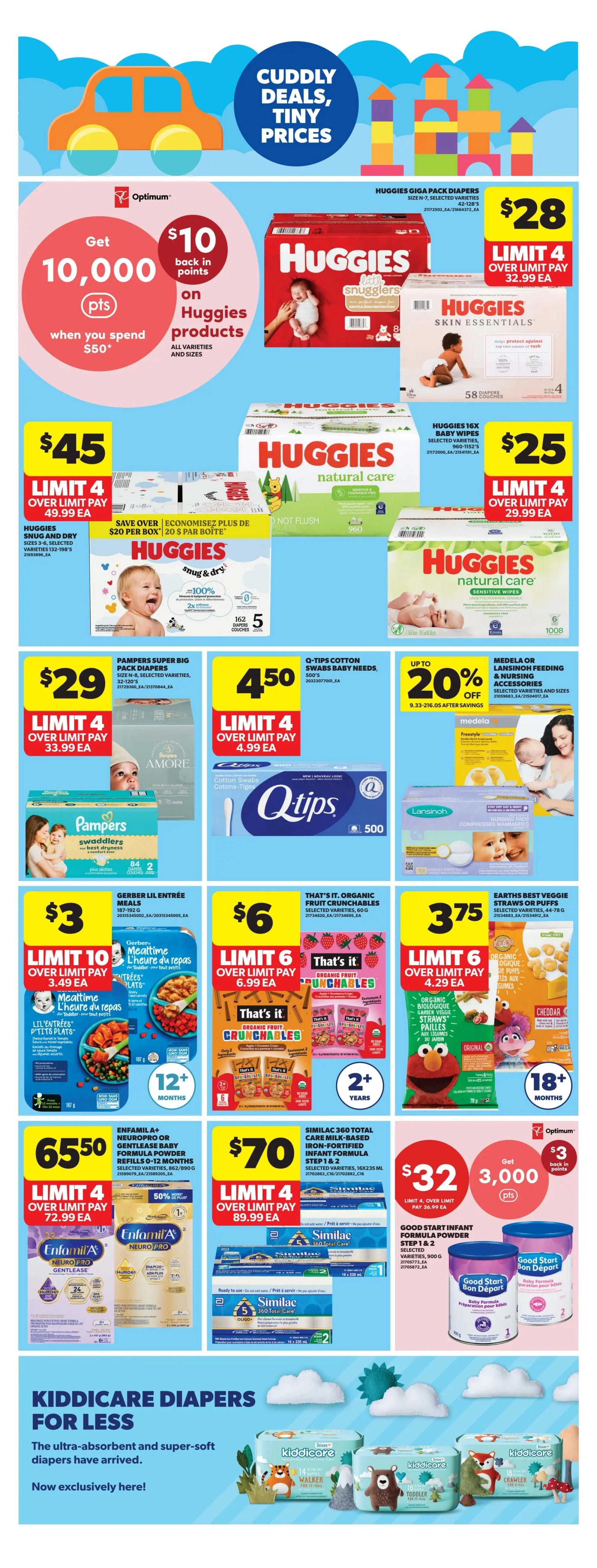 Real Canadian Superstore Ontario flyer page 32 features 'Cuddly Deals, Tiny Prices' on baby essentials. Get 10,000 Optimum points when you spend $50 on Huggies products. Huggies Giga Pack Diapers are $28 (limit 4, over limit pay $32.99 each). Huggies Snug & Dry Diapers (sizes 3-6, 132-198's) are $45 (limit 4, over limit pay $49.99 each). Huggies Natural Care Baby Wipes (56-96's) are $25 (limit 4, over limit pay $29.99 each). Pampers Super Big Pack Diapers (sizes N-8, 84-200's) are $29 (limit 4, over limit pay $33.99 each). Q-Tips Cotton Swabs (500's) are $4.50 (limit 4, over limit pay $4.99 each). Medela or Lansinoh Feeding & Nursing Accessories are up to 20% off. Gerber Lil Entrée Meals (187-192g) are $3 (limit 10, over limit pay $3.49 each). That's It. Organic Fruit Crunchables (60g) are $6 (limit 6, over limit pay $6.99 each). Earth's Best Veggie Straws or Puffs (44-78g) are $3.75 (limit 6, over limit pay $4.29 each). Enfamil A+ Neuropro or Gentlease Formula (selected varieties, 690g-830g) is $65.50 (limit 4, over limit pay $72.99 each). Similac 360 Total Care Milk-Based Infant Formula (selected varieties, 16x235ml) is $70 (limit 4, over limit pay $89.99 each). Good Start Infant Formula Step 1 & 2 (selected varieties, 900g) is $32, with 3,000 Optimum points back (limit 4, over limit pay $36.99 each). Kiddicare Diapers are also featured as exclusively available.