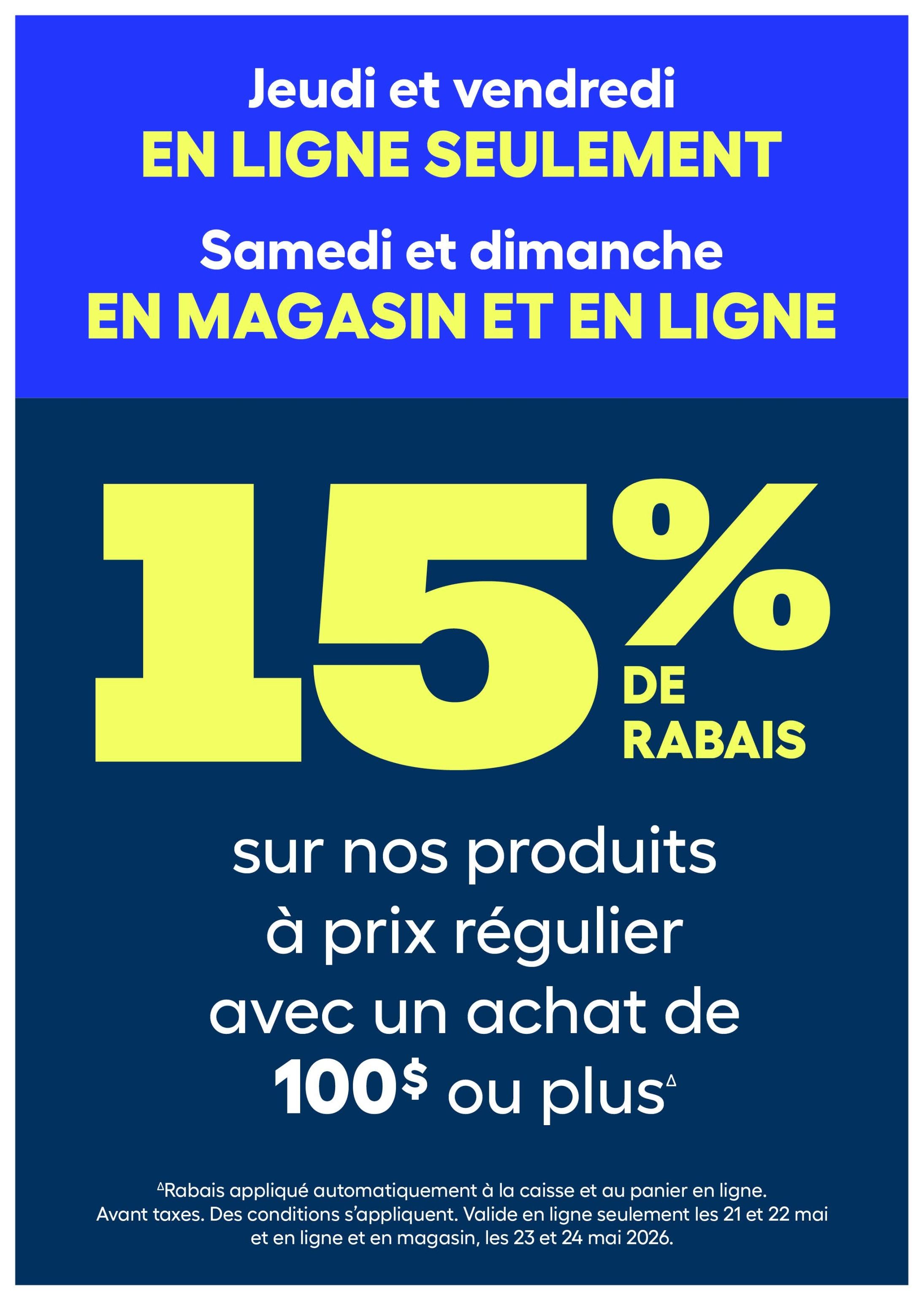 Rona flyer: Special offer for Thursday and Friday, online only. Saturday and Sunday, in-store and online. Get 15% off regular priced items with a purchase of $100 or more. Discount applied automatically at checkout and in the online cart. Before taxes. Conditions apply. Valid online only May 21-22, 2026. Valid in-store and online May 23-24, 2026.