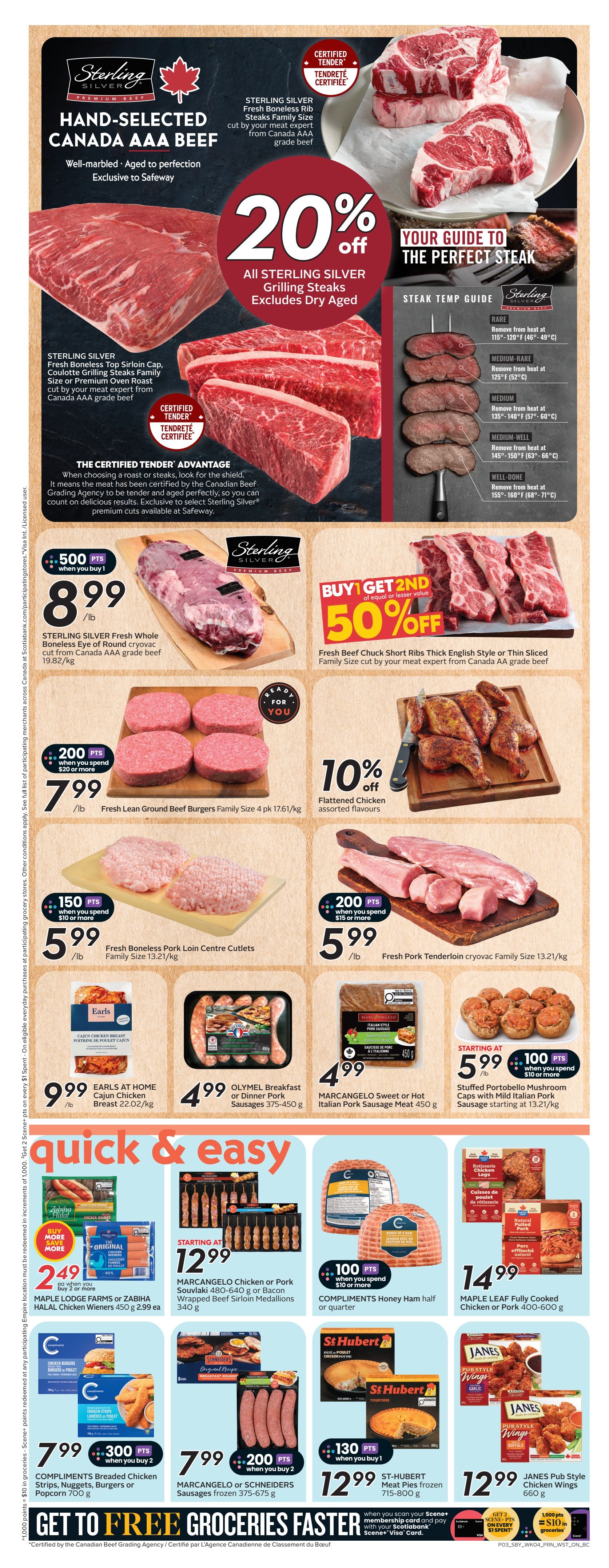Safeway weekly flyer specials page 6. Features Sterling Silver Hand-Selected Canada AAA Beef with 20% off all grilling steaks, excluding dry-aged. Sterling Silver Fresh Boneless Rib Steaks are shown with a steak temperature guide. Sterling Silver Fresh Whole Boneless Eye of Round Cryovac cut is $8.99/lb with 500 bonus points when you buy 1. Fresh Beef Chuck Short Ribs are Buy 1 Get 2nd of equal or lesser value 50% off. Fresh Lean Ground Beef Burgers Family Size 4 pk are $7.99/lb. Flattened Chicken assorted flavours are 10% off. Fresh Boneless Pork Loin Centre Cutlets Family Size are $5.99/lb with 150 bonus points when you spend $10 or more. Fresh Pork Tenderloin cryovac Family Size is $5.99/lb with 200 bonus points when you spend $15 or more. Earls at Home Cajun Chicken Breast is $9.99/lb. Olymel Breakfast or Dinner Pork Sausages 375-450g are $4.99. Marcangelo Sweet or Hot Italian Pork Sausage Meat 450g is $4.99. Stuffed Portobello Mushroom Caps with Mild Italian Pork Sausage starting at $5.99 with 100 bonus points when you spend $10 or more. Maple Leaf Farms or Zabiha Halal Chicken Wieners are 2 for $4.99. Marcangelo Chicken or Pork Souvlaki or Bacon Wrapped Beef Sirloin Medallions are starting at $12.99. Compliments Honey Ham half or quarter is $14.99 with 100 bonus points when you spend $10 or more. Compliments Breaded Chicken Strips, Nuggets, Burgers or Popcorn are $7.99 with 300 bonus points when you buy 2. Marcangelo or Schneiders Sausages frozen 375-675g are $7.99 with 200 bonus points when you buy 2. St-Hubert Meat Pies frozen 715-800g are $12.99 with 130 bonus points when you buy 1. Janes Pub Style Chicken Wings 660g are $12.99. Get to Free Groceries Faster with Scene+Scen+membership card and pay with your Scotiabank Scene+ Visa Card.