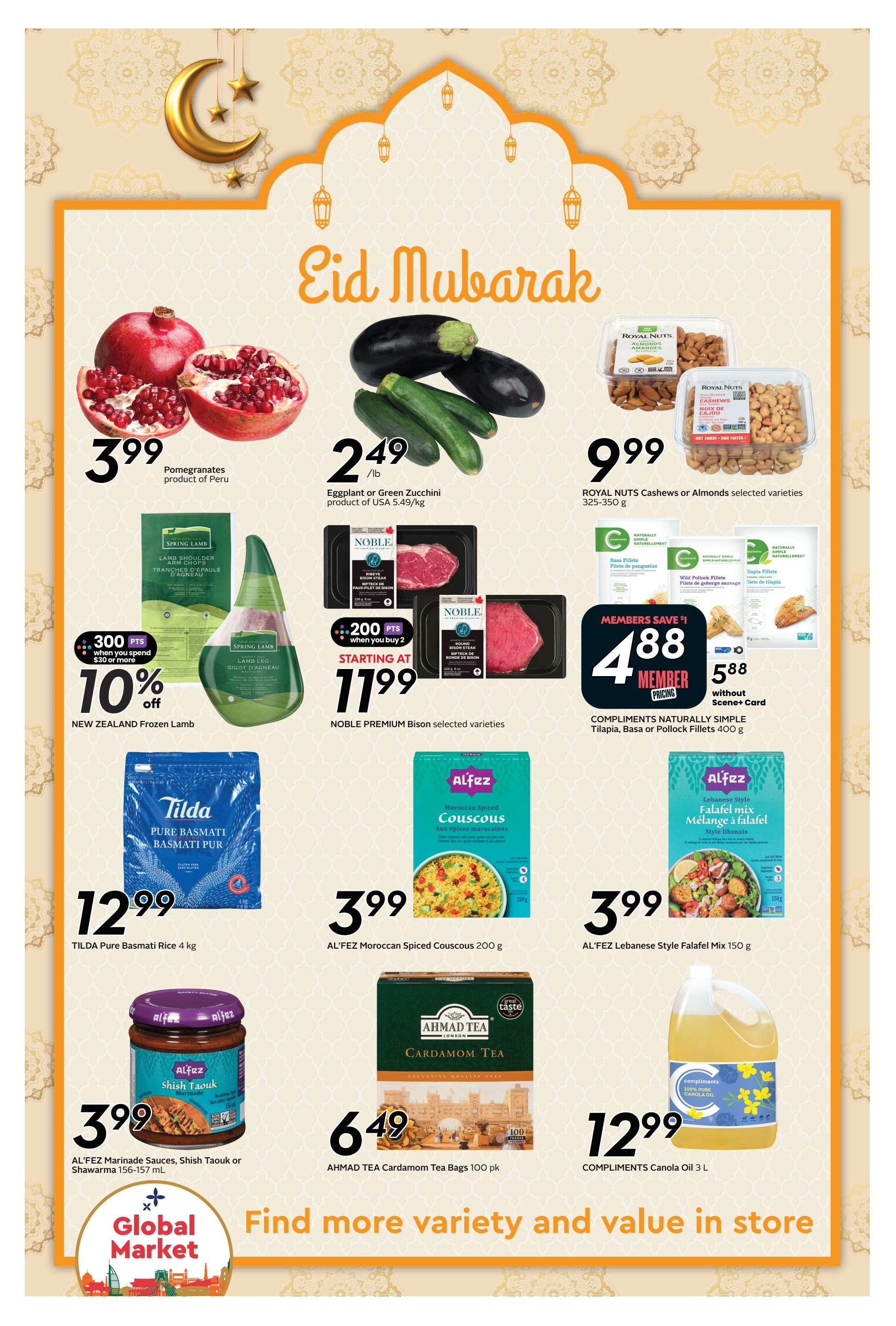 Sobeys weekly flyer specials page 10 featuring Eid Mubarak themed items. Pomegranates are $3.99. Eggplant or Green Zucchini are $2.49/lb. Royal Nuts Cashews or Almonds selected varieties are $9.99. New Zealand Frozen Lamb shoulder or leg is 10% off with 300 bonus points when you spend $30 or more. Noble Premium Bison selected varieties, like ribeye or sirloin steak, start at $11.99 with 200 bonus points when you buy 2. Compliments Naturally Simple Tilapia, Basa or Pollock Fillets 400g are $4.88 for members or $5.88 without Scene+ Card. Tilda Pure Basmati Rice 4 kg is $12.99. Al'Fez Moroccan Spiced Couscous 200g is $3.99. Al'Fez Lebanese Style Falafel Mix 150g is $3.99. Al'Fez Marinade Sauces, Shish Taouk or Shawarma 156-157 mL are $3.99. Ahmad Tea Cardamom Tea Bags 100 pk are $6.49. Compliments Canola Oil 3 L is $12.99. Find more variety and value in store.