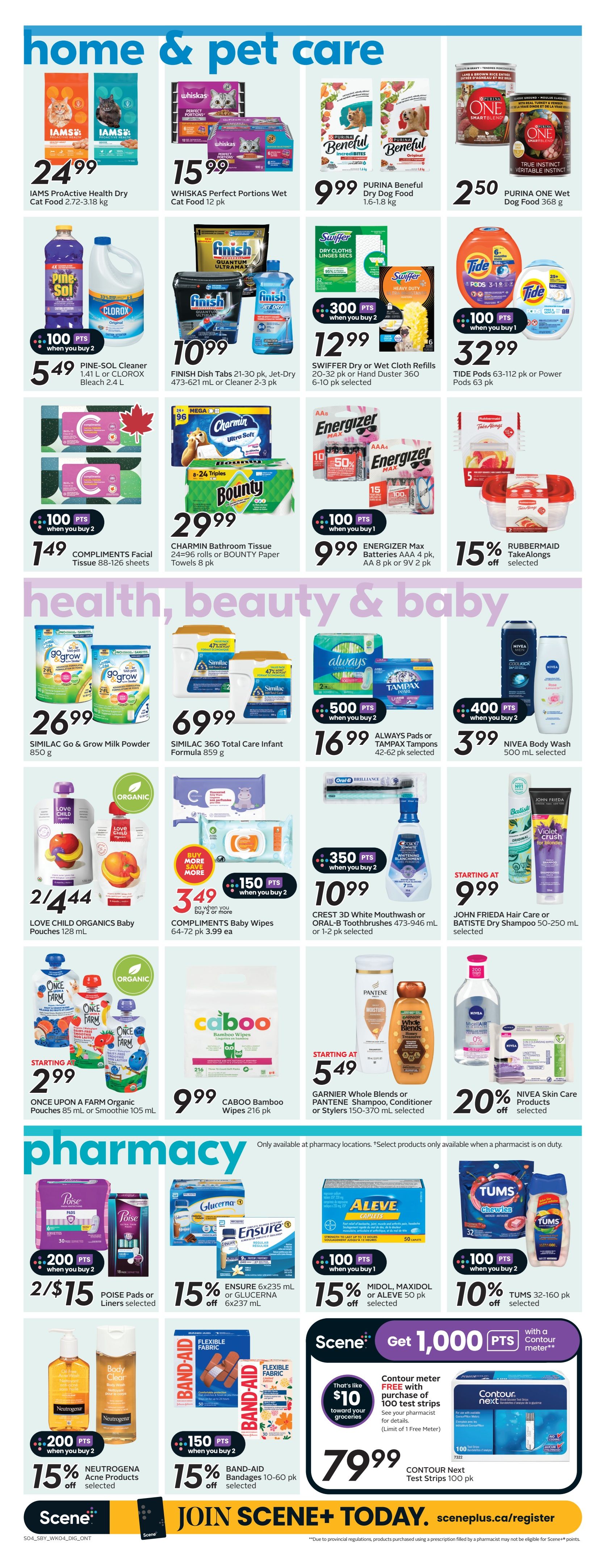 Sobeys flyer page 18 features home, pet, health, beauty, and baby care products. In home and pet care, find IAMS ProActive Health Dry Cat Food for $24.99, WHISKAS Perfect Portions Wet Cat Food 12 pk for $15.99, and PURINA Beneful Dry Dog Food 1.6-1.8 kg for $9.99. Also available are PURINA ONE Wet Dog Food 368 g for $2.50, PINE-SOL Cleaner 1.41 L or CLOROX Bleach 2.4 L for $5.49 with 100 bonus points when you buy 2, FINISH Dish Tabs 21-30 pk, Jet-Dry 473-621 mL or Cleaner 2-3 pk for $10.99, SWIFFER Dry or Wet Cloth Refills or Hand Duster 360 6-10 pk selected for $12.99 with 300 bonus points when you buy 2, and TIDE Pods 63-112 pk or Power Pods 63 pk for $32.99 with 100 bonus points when you buy 1. Other deals include CHARMIN Bathroom Tissue 24-96 rolls or BOUNTY Paper Towels 8 pk for $29.99, ENERGIZER Max Batteries AA 4 pk, AA 8 pk or 9V 2 pk for $9.99 with 100 bonus points when you buy 1, and 15% off selected RUBBERMAID TakeAlongs. In health, beauty, and baby care, SIMILAC Go & Grow Milk Powder 850 g is $26.99, SIMILAC 360 Total Care Infant Formula 850 g is $69.99, ALWAYS Pads or TAMPX Tampons 42-62 pk selected are $16.99 with 500 bonus points when you buy 2, and NIVEA Body Wash 500 mL selected is $3.99 with 400 bonus points when you buy 2. LOVE CHILD ORGANICS Baby Pouches 128 mL are 2 for $4.44. COMPLIMENTS Baby Wipes 64-72 pk are $3.49 when you buy 2 or more, with 150 bonus points when you buy 2. CREST 3D White Mouthwash or ORAL-B Toothbrushes 473-946 mL or 1-2 pk selected are $10.99 with 350 bonus points when you buy 2. JOHN FRIEDA Hair Care or BATISTE Dry Shampoo 50-250 mL selected starts at $9.99. ONCE UPON A FARM Organic Pouches 85 mL or Smoothie 105 mL start at $2.99. CABOO Bamboo Wipes 216 pk are $9.99. GARNIER Whole Blends or PANTENE Shampoo, Conditioner or Stylers 150-370 mL selected start at $5.49. NIVEA Skin Care Products selected are 20% off. In pharmacy, POISE Pads or Liners selected are 2 for $15 with 200 bonus points when you buy 2. ENSURE 6x235 mL or GLUCERNA 6x237 mL are 15% off. MIDOL, MAXIDOL or ALEVE 50 pk selected are 15% off with 100 bonus points when you buy 1. NEUTROGENA Acne Products selected are 15% off with 200 bonus points when you buy 2. BAND-AID Bandages 10-60 pk selected are 15% off with 150 bonus points when you buy 2. TUMs 32-160 pk selected are 10% off with 100 bonus points when you buy 2. The Scene+ offer allows you to get 1,000 bonus points with a Contour meter purchase, and CONTOUR Next Test Strips 100 pk are $79.99.99. The flyer also promotes joining Scene+ today at sceneplus.ca/register.