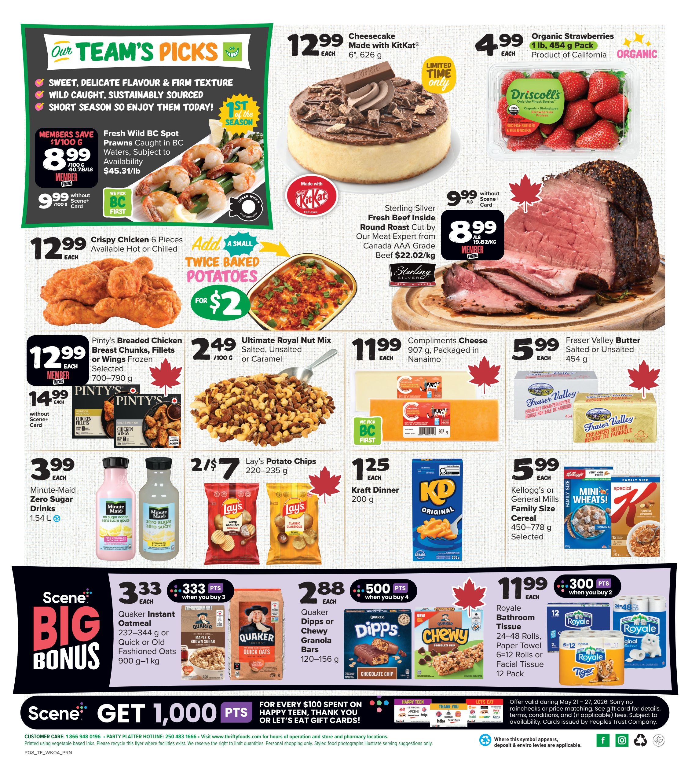Thrifty Foods weekly flyer specials page 4 features 'Our Team's Picks' including Fresh Wild BC Spot Prawns for $8.99/lb member price or $9.99/lb without Scene+ card. Also available are Crispy Chicken 6 Pieces for $12.99 each, and Pinty's Breaded Chicken Breast Chunks, Fillets or Wings Frozen for $12.99 each member price or $14.99 each without Scene+ card. Sweet treats include Cheesecake Made with KitKat for $12.99 each, and Organic Strawberries 1 lb for $4.99 each. Featured meats include Sterling Silver Fresh Beef Inside Round Roast Cut by Our Meat Expert for $8.99/lb member price or $9.99/lb without Scene+ card. Other grocery items include Ultimate Royal Nut Mix for $2.49/100g, Compliments Cheese 907g for $11.99 each, Fraser Valley Butter Salted or Unsalted 454g for $5.99 each, Minute-Maid Zero Sugar Drinks 1.54 L for $3.99 each, Lay's Potato Chips 220-235g for 2 for $7, Kraft Dinner 200g for $1.25 each, and Kellogg's or General Mills Family Size Cereal 450-778g selected for $5.99 each. Scene+ members can get bonus points on Quaker Instant Oatmeal or Quick or Old Fashioned Oats (333 points when you buy 3) and Quaker Dipps or Chewy Granola Bars (500 points when you buy 4). Royale Bathroom Tissue 24-48 rolls or Paper Towel 6-12 rolls or Facial Tissue 12 pack is available for $11.99 each with 300 Scene+ points when you buy 2. Get 1,000 Scene+ points for every $100 spent on Happy Teen, Happy You, or Let's Eat gift cards.