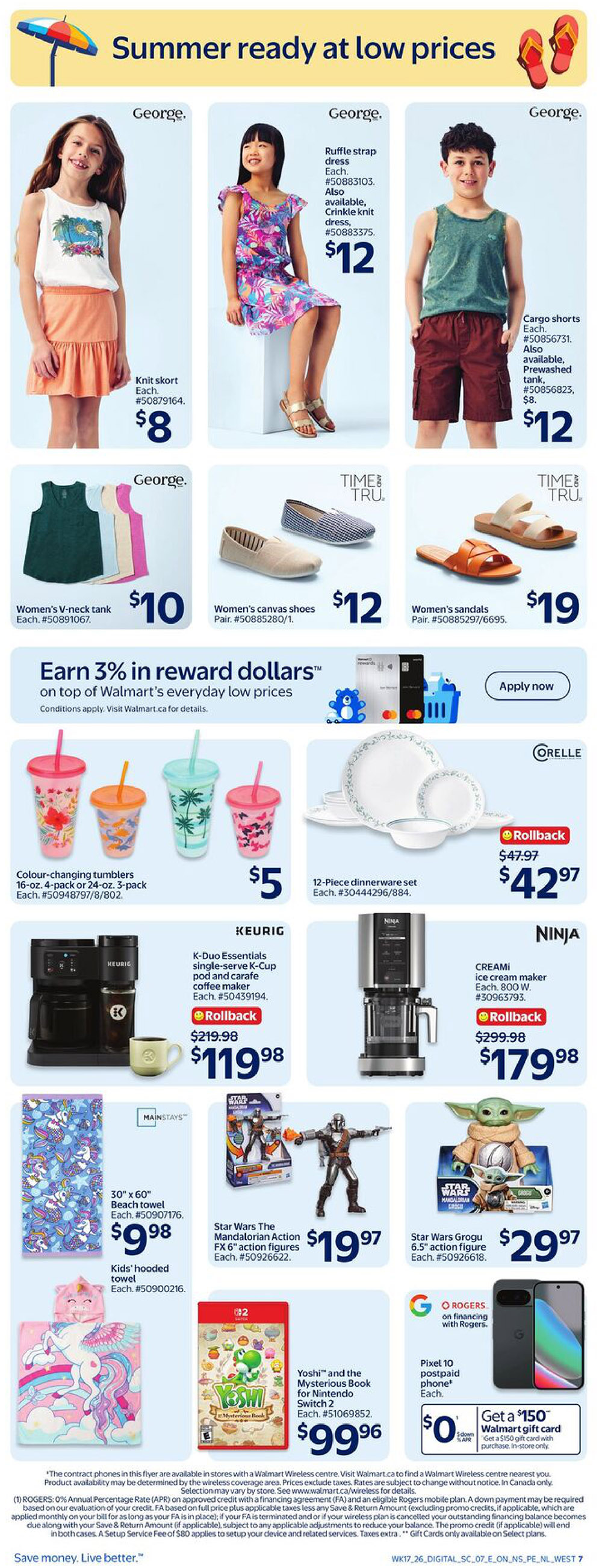 Walmart Canada weekly flyer specials page 10 features summer clothing and home goods. George. brand items include a knit skirt for $8, a ruffle strap dress for $12, and cargo shorts for $12. Also available are George. women's V-neck tanks for $10. Time and Tru. offers women's canvas shoes for $12 and women's sandals for $19. Kitchen items include Keurig K-Duo Essentials single-serve K-Cup and carafe coffee maker on rollback for $119.98 (originally $219.98) and Ninja Creami ice cream maker on rollback for $179.98 (originally $299.98). Home goods include colour-changing tumblers for $5 and a 12-piece dinnerware set by Orelle for $42.97 (originally $47.97). Kids' items include a 30' x 60' beach towel for $9.98 and a kids' hooded towel for $9.98. Star Wars toys include The Mandalorian Action FX 6' action figures for $19.97 and Star Wars Grogu 6.5' action figure for $29.97. Nintendo Switch game Yoshi and the Mysterious Book is $99.96. A promotion offers 3% in reward dollars on top of Walmart's everyday low prices. Also featured is a Pixel 10 postpaid phone for $0 down with Rogers on financing, and a $150 Walmart gift card with purchase. In-store only.