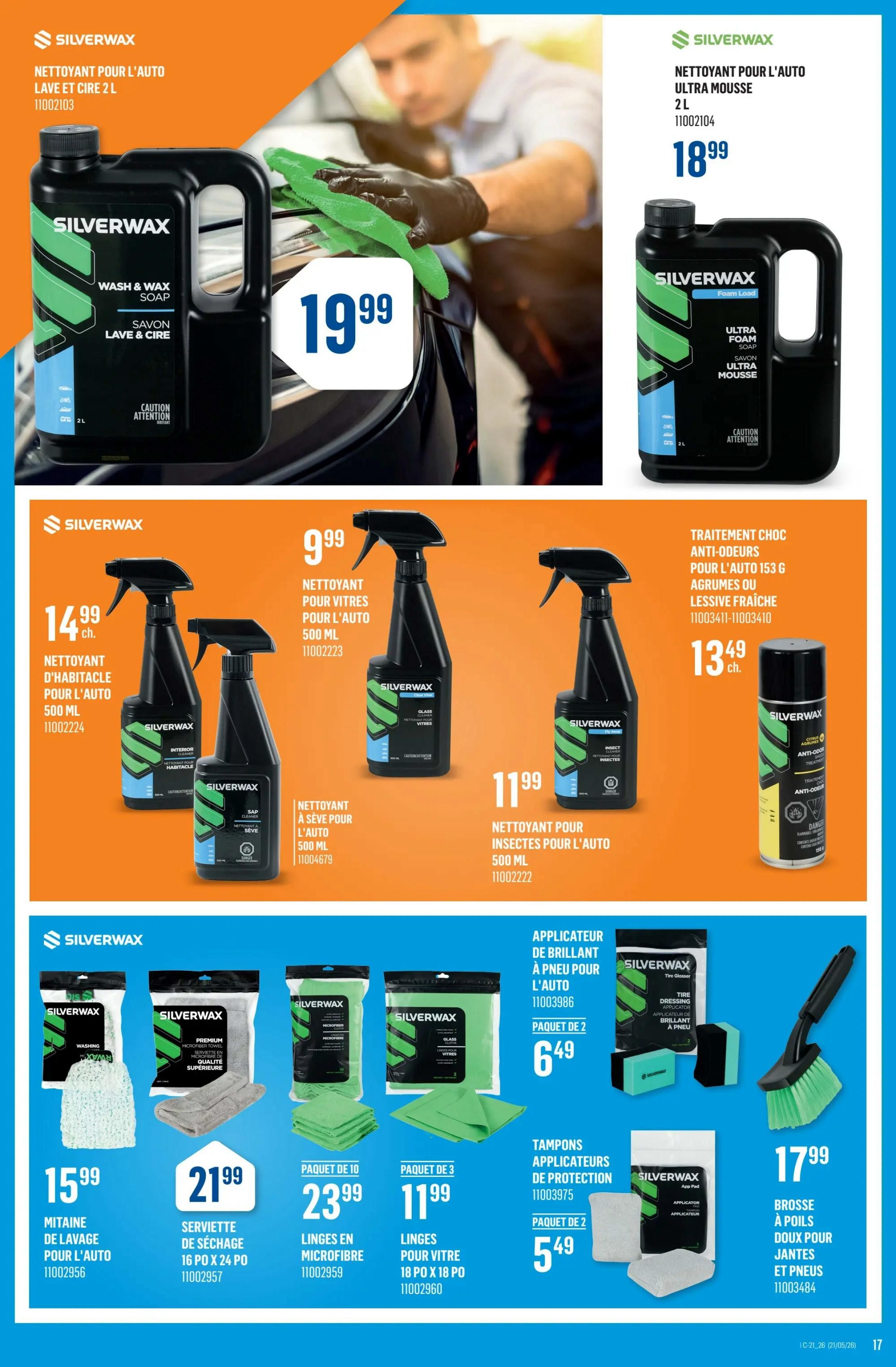 Canac Weekly Flyer Specials, Page 17. Features Silverwax car care products. Top row: Silverwax Wash & Wax Soap, 2L for $19.99 and Silverwax Ultra Foam Soap, 2L for $18.99. Middle row: Silverwax Interior Cleaner, 500 mL for $14.99; Silverwax Glass Cleaner, 500 mL for $9.99; Silverwax Insect Remover, 500 mL for $11.99; and Silverwax Anti-Odor Shock Treatment (Citrus or Fresh Laundry scent), 153 g for $13.49. Bottom row: Silverwax Wash Mitt for $15.99; Silverwax Premium Microfiber Drying Towel, 16' x 24' for $21.99; Pack of 10 Microfiber Cloths for $23.99; Pack of 3 Glass Cloths, 18' x 18' for $11.99; Silverwax Tire Dressing Applicator Pad, pack of 2 for $6.49; Silverwax Protection Applicator Pads, pack of 2 for $5.49; and Silverwax Soft Bristle Wheel and Tire Brush for $17.99.