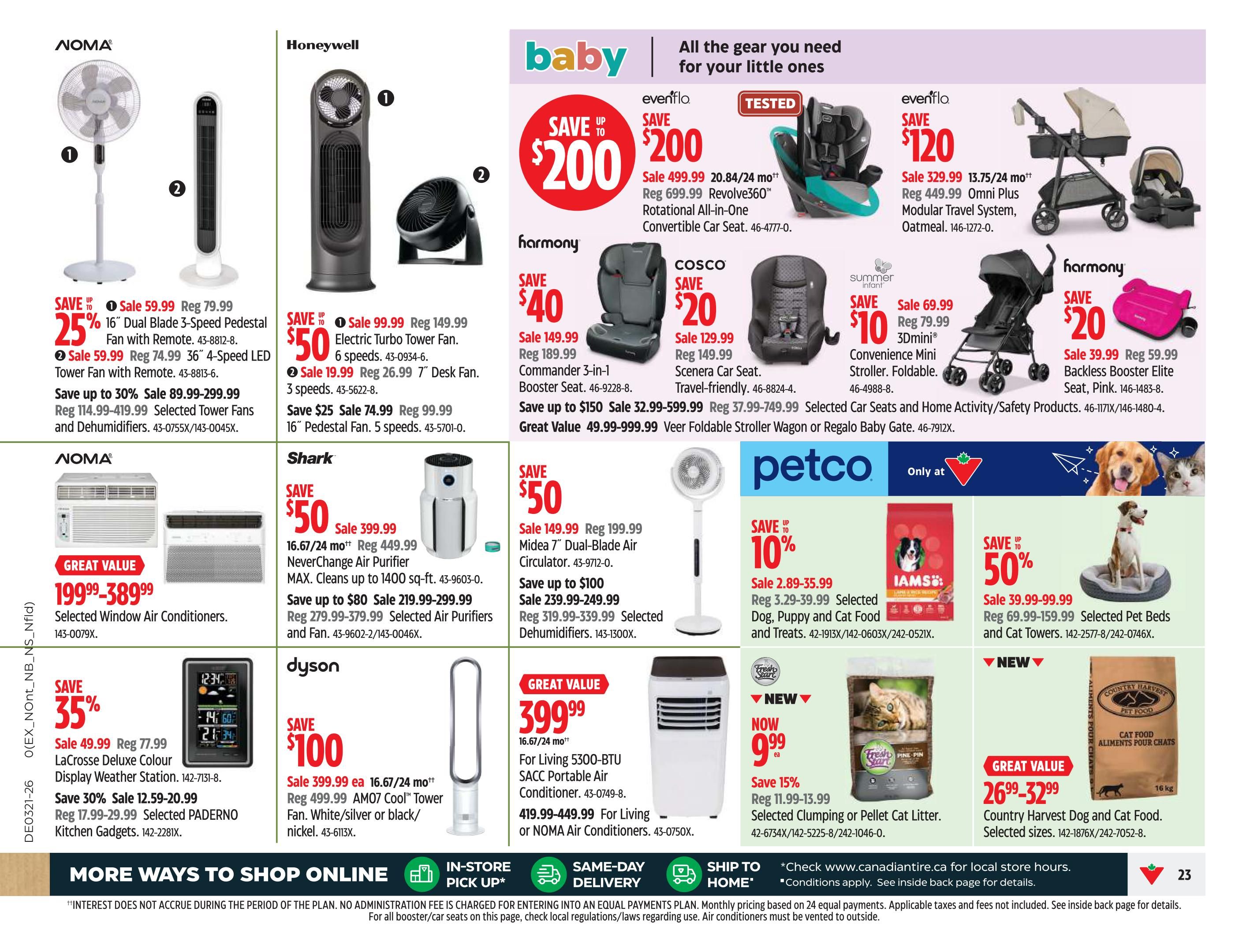 Canadian Tire Ontario flyer page 25 features a variety of home appliances and baby gear. NOMA 16' Dual Blade 3-Speed Pedestal Fan with Remote on sale for $59.99 (reg. $79.99) and NOMA 36' 4-Speed LED Tower Fan with Remote on sale for $74.99 (reg. $74.99). Save up to 30% on selected tower fans and dehumidifiers, with prices ranging from $89.99 to $299.99. Honeywell Electric Turbo Tower Fan on sale for $99.99 (reg. $149.99) and a 7' Desk Fan on sale for $19.99 (reg. $26.99). Save $25 on a 16' Pedestal Fan for $74.99 (reg. $99.99). Shark NeverChange Air Purifier on sale for $399.99 (reg. $449.99), cleans up to 1400 sq. ft. Save up to $80 on selected air purifiers and fans, priced from $219.99 to $379.99. NOMA Window Air Conditioners are a great value at $199.99-$389.99. LaCrosse Deluxe Colour Display Weather Station on sale for $49.99 (reg. $77.99). Save 30% on selected Paderno Kitchen Gadgets, on sale for $12.59-$20.99 (reg. $17.99-$29.99). Midea 7' Dual-Blade Air Circulator on sale for $149.99 (reg. $199.99). Save up to $100 on selected dehumidifiers, priced from $239.99 to $249.99. For Living 5300-BTU SACC Portable Air Conditioner is $399.99. Baby section includes Evenflo Revolve360 Rotational All-in-One Convertible Car Seat on sale for $499.99 (reg. $699.99), saving $200. Evenflo Omni Plus Modular Travel System in Oatmeal on sale for $329.99 (reg. $449.99), saving $120. Harmony Commander 3-in-1 Booster Seat on sale for $149.99 (reg. $189.99), saving $40. Cosco Scenera Car Seat on sale for $129.99 (reg. $149.99), saving $20. Save up to $150 on selected car seats and home activity/safety products, with prices from $32.99 to $599.99. Veer Foldable Stroller Wagon or Regalo Baby Gate are also available. Summer Infant 3Dmini Convenience Mini Stroller is on sale for $69.99 (reg. $79.99), saving $10. Harmony Backless Booster Elite Seat in Pink on sale for $39.99 (reg. $59.99), saving $20. Petco section features 10% off selected dog, puppy and cat food and treats, with prices from $2.89 to $35.99. IAMS dog and cat food is also featured. Save up to 50% on selected pet beds and cat towers, with prices from $39.99 to $99.99. Country Harvest Dog and Cat Food is a great value at $26.99-$32.99.