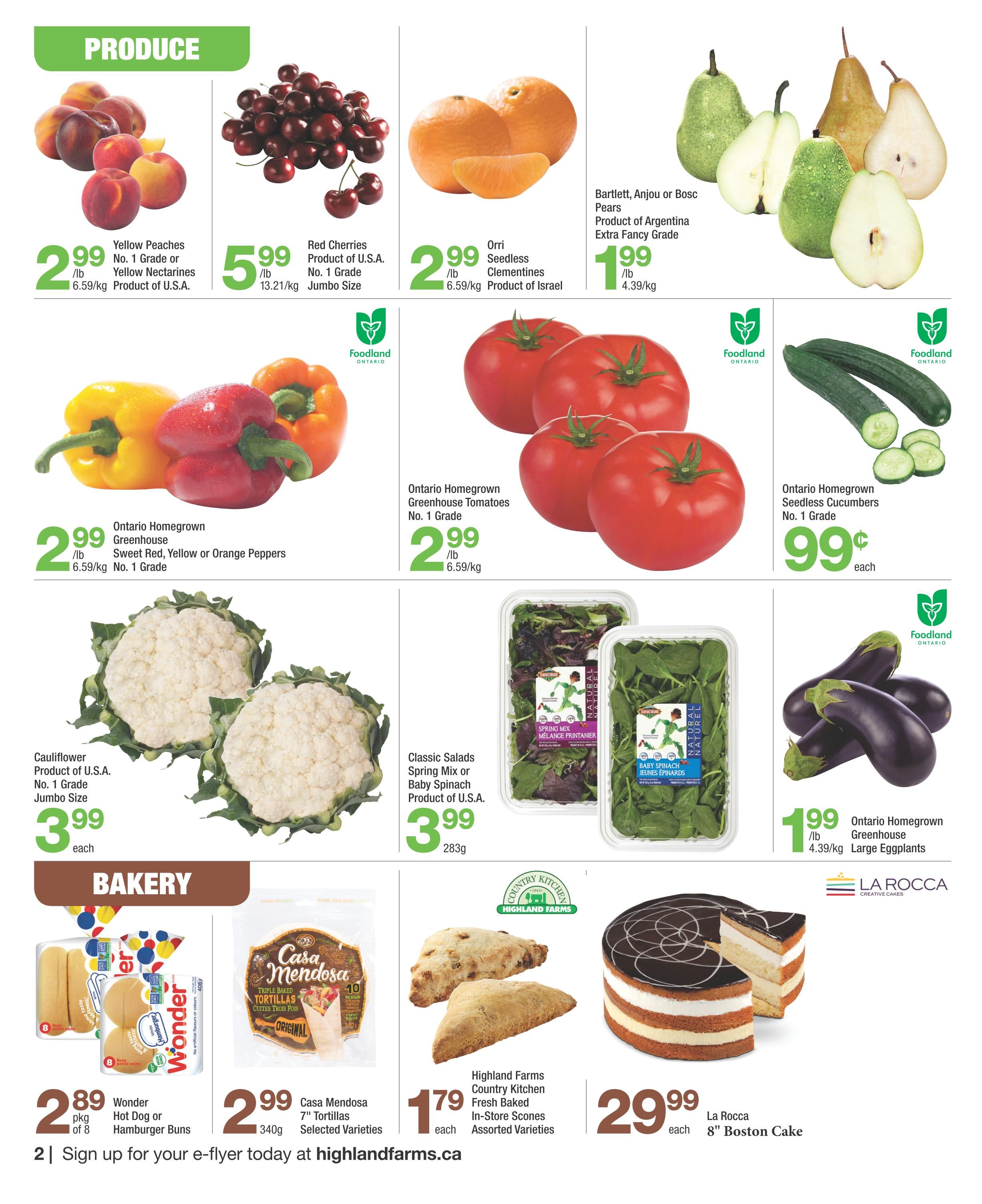 Highland Farms flyer specials page 2 features a variety of produce and bakery items. Produce includes Yellow Peaches or Yellow Nectarines for $2.99/lb, Red Cherries for $5.99/lb, Orri Seedless Clementines for $2.99/lb, and Bartlett, Anjou or Bosc Pears for $1.99/lb. Also available are Ontario Homegrown Greenhouse Sweet Red, Yellow or Orange Peppers for $2.99/lb, Ontario Homegrown Greenhouse Tomatoes for $2.99/lb, Ontario Homegrown Seedless Cucumbers for $0.99 each, Cauliflower for $3.99 each, Classic Salads Spring Mix or Baby Spinach for $3.99/283g, and Ontario Homegrown Greenhouse Large Eggplants for $1.99/lb. In the bakery section, find Wonder Hot Dog or Hamburger Buns for $2.89/pkg of 8, Casa Mendosa 7' Tortillas Selected Varieties for $2.99/340g, Highland Farms Country Kitchen Fresh Baked In-Store Scones Assorted Varieties for $1.79 each, and La Rocca 8' Boston Cake for $29.99 each.