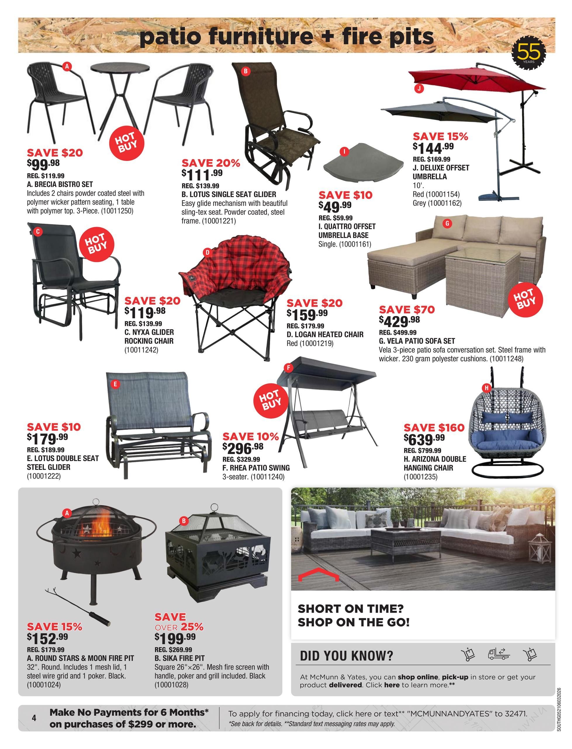 McMunn & Yates Building Supplies flyer, Page 4, features patio furniture and fire pits. Save $20 on the Brecia Bistro Set for $99.98, including 2 chairs and 1 table. Save 20% on the Lotus Single Seat Glider for $111.99. Save $20 on the Nyxa Glider Rocking Chair for $119.98. Save $20 on the Logan Heated Chair in Red for $159.99. Save $10 on the Lotus Double Seat Steel Glider for $179.99. Save 10% on the Rhea Patio Swing 3-seater for $296.98. Save $70 on the Vela 3-piece patio sofa conversation set for $429.98. Save $160 on the Arizona Double Hanging Chair for $639.99. Also featured are umbrellas: save 15% on the Deluxe Offset Umbrella for $144.99, available in Red or Grey. Save $10 on the Quattro Offset Umbrella Base for $49.99. Fire pits include the Round Stars & Moon Fire Pit, save 15% for $152.99, and the Sika Fire Pit, save over 25% for $199.99. The bottom of the page highlights a financing offer: Make No Payments for 6 Months on purchases of $299 or more. Additional text provides information on online shopping, pick-up, and delivery options.