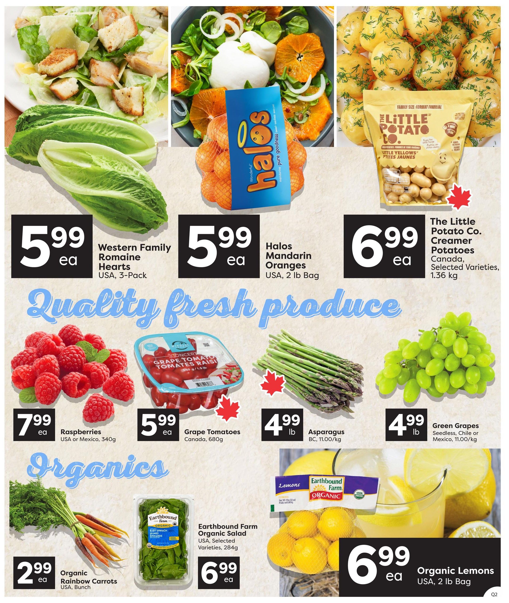 Quality Foods weekly flyer specials page 4 features a variety of fresh produce. Western Family Romaine Hearts from the USA are $5.99 each for a 3-pack. Halos Mandarin Oranges from the USA are $5.99 each for a 2 lb bag. The Little Potato Co. Creamer Potatoes, selected varieties from Canada, are $6.99 each for a 1.36 kg bag. Fresh raspberries from the USA or Mexico are $7.99 each for a 340g package. Grape Tomatoes from Canada are $5.99 each for a 680g container. Asparagus from BC is $4.99 per lb (11.00/kg). Green Grapes, seedless, from Chile or Mexico are $4.99 per lb (11.00/kg). Under the Organics section, Organic Rainbow Carrots from the USA are $2.99 each for a bunch. Earthbound Farm Organic Salad, selected varieties from the USA, is $6.99 each for a 284g package. Organic Lemons from the USA are $6.99 each for a 2 lb bag.