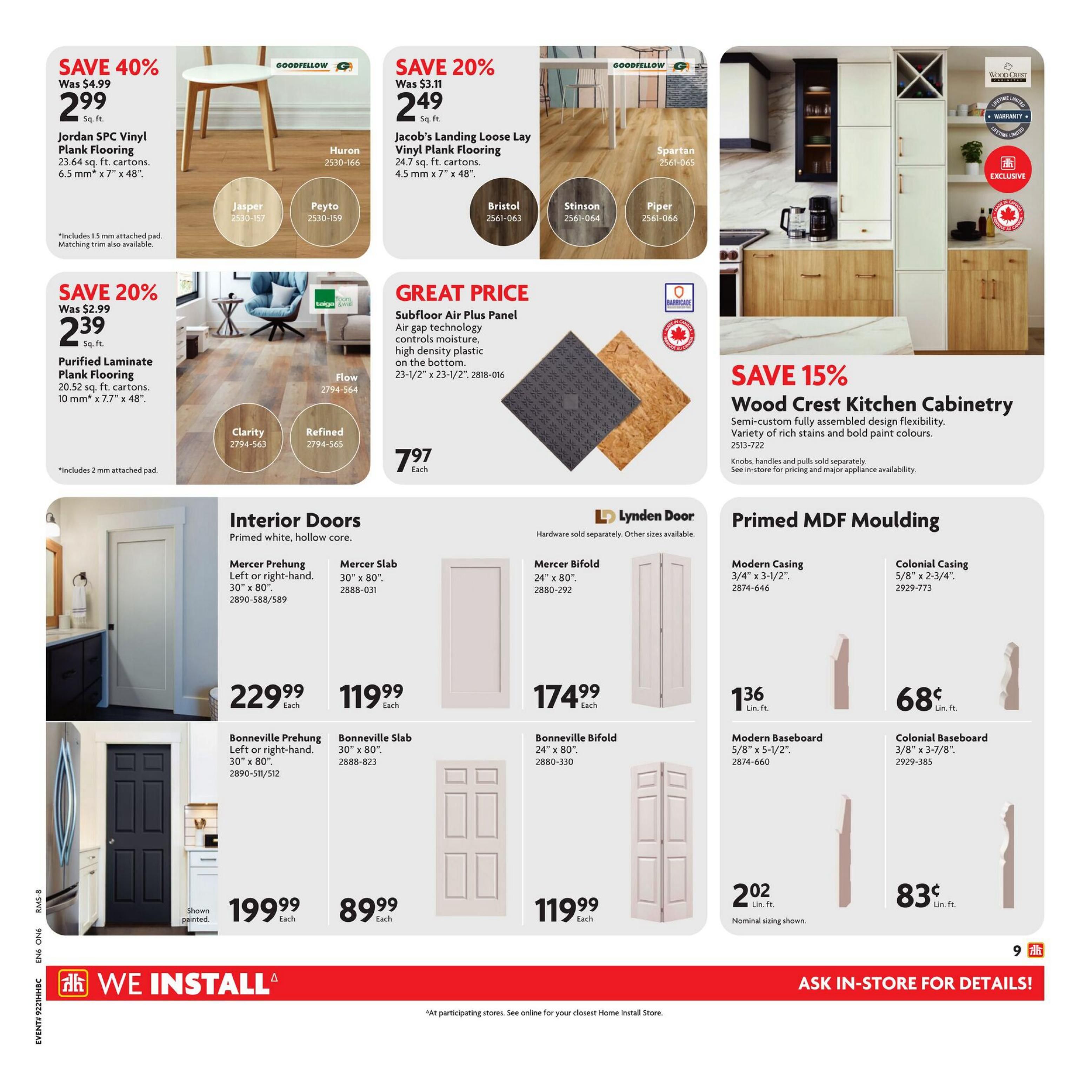 Home Hardware flyer page 10 features flooring and doors. Save 40% on Jordan SPC Vinyl Plank Flooring at $2.99 sq. ft., available in Huron, Jasper, and Peyto. Save 20% on Purified Laminate Plank Flooring at $2.39 sq. ft., available in Clarity and Refined. Jacob's Landing Loose Lay Vinyl Plank Flooring is a great price at $2.49 sq. ft., with options like Bristol, Stinson, and Piper. Subfloor Air Plus Panel is $7.97 each. Save 15% on Wood Crest Kitchen Cabinetry. Interior Doors include Mercer Prehung at $229.99 each, Mercer Slab at $119.99 each, and Mercer Bifold at $174.99 each. Bonneville Prehung doors are $199.99 each, Bonneville Slab doors are $89.99 each, and Bonneville Bifold doors are $119.99 each. Primed MDF Moulding includes Modern Casing at $1.36 lin. ft., Colonial Casing at $0.68 lin. ft., Modern Baseboard at $2.02 lin. ft., and Colonial Baseboard at $0.83 lin. ft. The flyer also highlights 'WE INSTALL' services. Ask in-store for details.