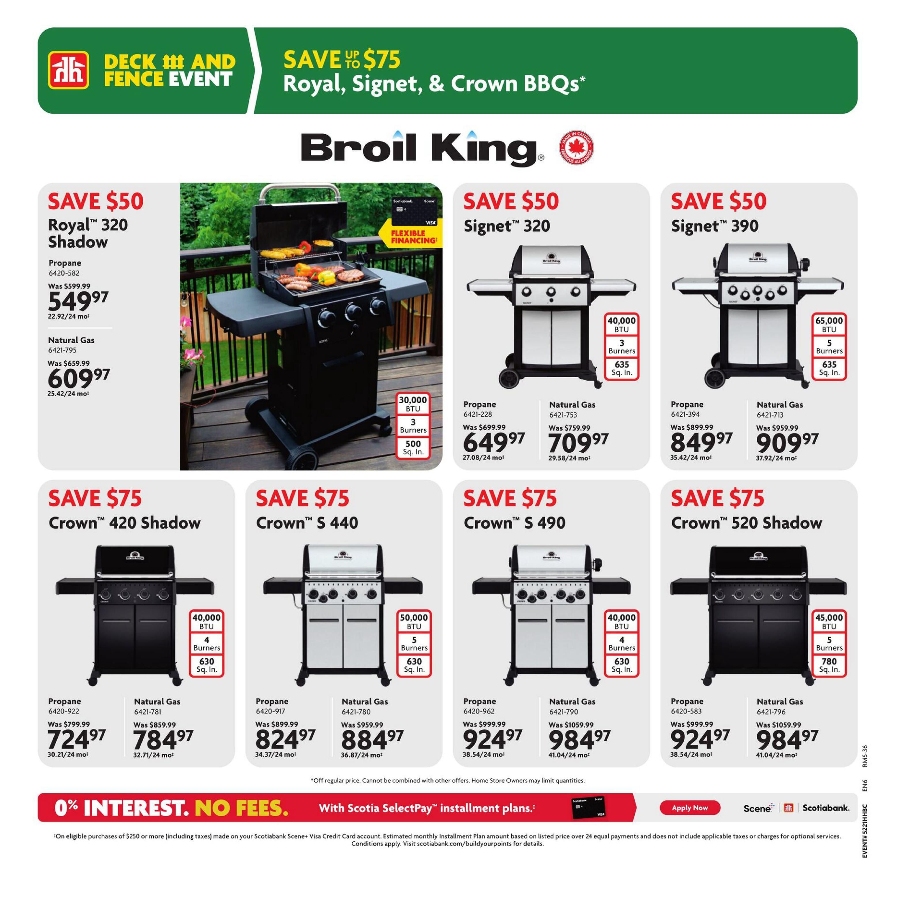 Home Hardware flyer page 30 features Broil King BBQs with savings up to $75. The Deck and Fence Event highlights Royal, Signet, and Crown BBQs. Featured are the Broil King Royal 320 Shadow propane grill, originally $599.99, now $549.97, and the natural gas version, originally $659.99, now $609.97. Also available are the Broil King Signet 320 propane grill for $649.97 (was $699.99) and the natural gas model for $709.97 (was $759.99). The Broil King Signet 390 propane grill is $849.97 (was $899.99), and the natural gas model is $909.97 (was $959.99). The Broil King Crown 420 Shadow propane grill is $724.97 (was $799.99), and the natural gas model is $784.97 (was $859.99). The Broil King Crown S 440 propane grill is $824.97 (was $899.99), and the natural gas model is $984.97 (was $1059.99). All prices are available with 0% interest, no fees, with Scotiabank SelectPay installment plans on eligible purchases of $250 or more. Off regular price. Cannot be combined with other offers. Home Store owners may limit quantities.