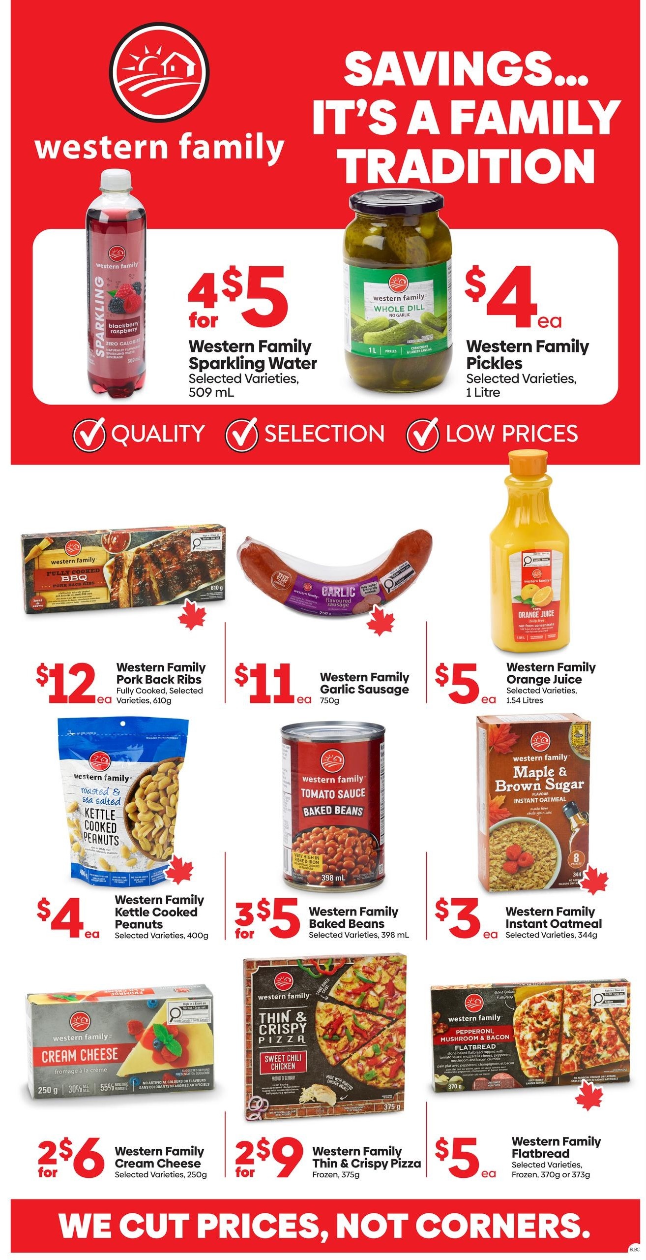 Buy-Low Foods weekly flyer specials page 10 features Western Family products. Get 4 for $5 on Western Family Sparkling Water, 509 mL, selected varieties. Western Family Whole Dill Pickles, 1 Litre, selected varieties are $4 each. Western Family Fully Cooked Pork Back Ribs, 610g, selected varieties are $12 each. Western Family Garlic Sausage, 750g, is $11 each. Western Family Orange Juice, 1.54 Litres, selected varieties, is $5 each. Western Family Kettle Cooked Peanuts, selected varieties, 400g, are $4 each. Western Family Baked Beans, 398 mL, selected varieties, are 3 for $5. Western Family Instant Oatmeal, 344g, selected varieties, is $3 each. Western Family Cream Cheese, selected varieties, 250g, is 2 for $6. Western Family Thin & Crispy Pizza, frozen, 375g, selected varieties, is 2 for $9. Western Family Flatbread Pizza, frozen, 370g or 373g, selected varieties, is $5 each. The flyer slogan is 'We Cut Prices, Not Corners.