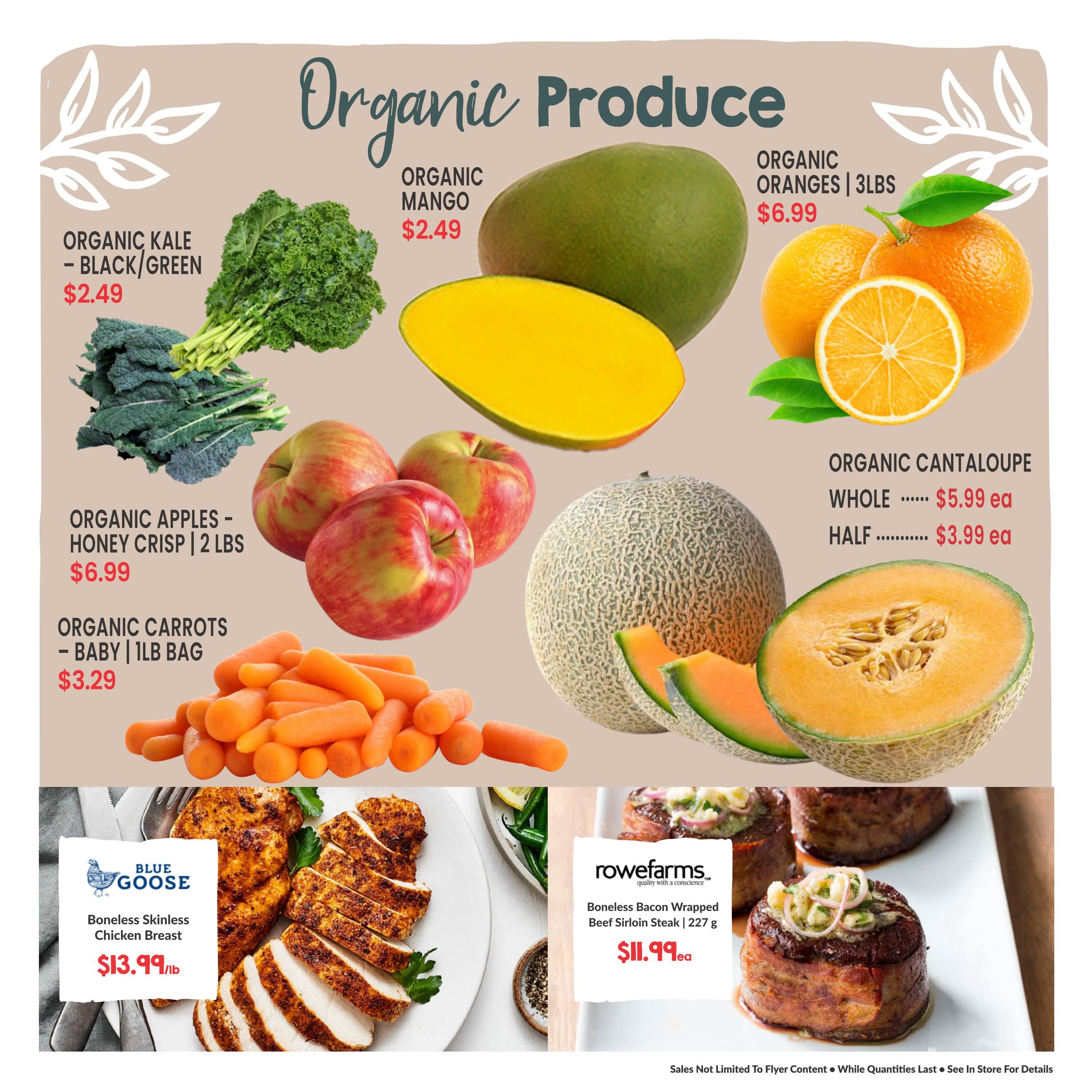 Goodness Me! flyer page 3 featuring organic produce and meat specials. Organic Kale - Black/Green for $2.49, Organic Mango for $2.49, Organic Oranges (3lbs) for $6.99, Organic Apples - Honey Crisp (2 lbs) for $6.99, Organic Carrots - Baby (1lb bag) for $3.29, and Organic Cantaloupe whole for $5.99 each or half for $3.99 each. Also featured are Blue Goose Boneless Skinless Chicken Breast for $13.99/lb and Rowefarms Boneless Bacon Wrapped Beef Sirloin Steak (227g) for $11.99 each.