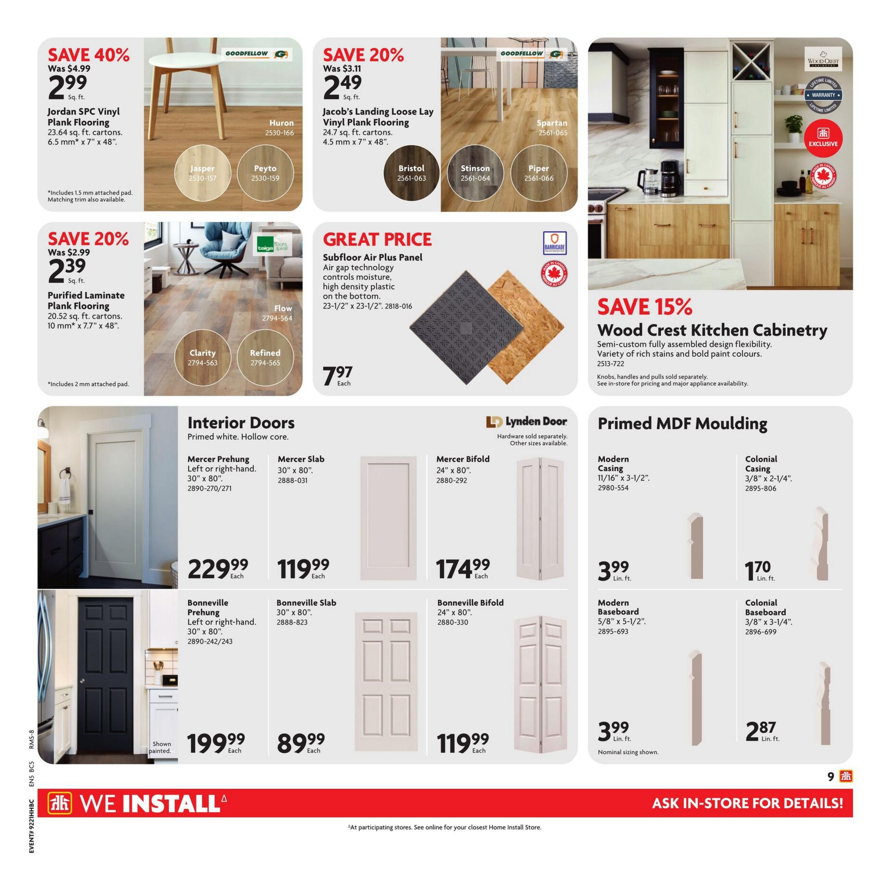 Home Hardware flyer page 10 features flooring, cabinetry, interior doors, and moulding. Save 40% on Jordan SPC Vinyl Plank Flooring at $2.99 sq. ft. and Save 20% on Purified Laminate Plank Flooring at $2.39 sq. ft. Jacob's Landing Loose Lay Vinyl Plank Flooring is on sale for $2.49 sq. ft. Great Price on Subfloor Air Plus Panel at $7.97 each. Save 15% on Wood Crest Kitchen Cabinetry. Interior Doors include Mercer Prehung Left or right-hand doors for $229.99 each, Mercer Slab doors for $119.99 each, and Mercer Bifold doors for $174.99 each. Bonneville Prehung Left or right-hand doors are $199.99 each, Bonneville Slab doors are $89.99 each, and Bonneville Bifold doors are $119.99 each. Primed MDF Moulding includes Modern Casing at $3.99 Lin. ft. and Colonial Casing at $1.70 Lin. ft. Modern Baseboard is $3.99 Lin. ft. and Colonial Baseboard is $2.87 Lin. ft. The flyer also highlights 'We Install' services. Ask in-store for details.