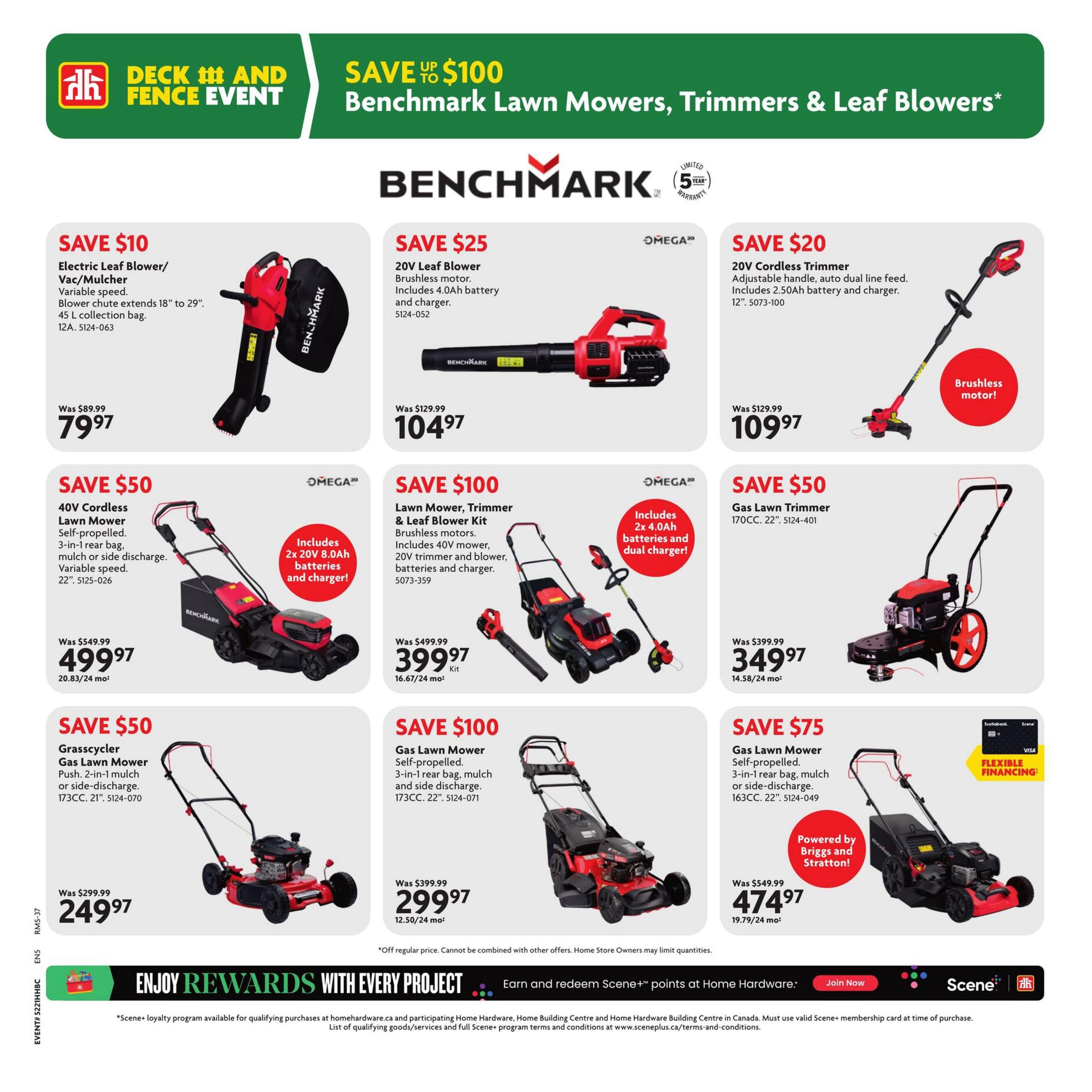 Home Hardware flyer page 31 features the Deck and Fence Event with savings up to $100 on Benchmark lawn mowers, trimmers, and leaf blowers. Featured products include: SAVE $10 on a Benchmark Electric Leaf Blower/Vac/Mulcher with variable speed for $79.97 (was $89.99). SAVE $25 on an Omega 20V Leaf Blower with brushless motor, 4.0Ah battery and charger for $104.97 (was $129.99). SAVE $20 on a Benchmark 20V Cordless Trimmer with adjustable handle, auto dual line feed, 2.50Ah battery and charger for $109.97 (was $129.99). SAVE $50 on an Omega 40V Cordless Lawn Mower, self-propelled with 3-in-1 rear bag, mulch or side discharge, variable speed, 22' for $499.97 (was $549.99), includes 2x 20V 4.0Ah batteries and charger. SAVE $100 on an Omega Lawn Mower, Trimmer & Leaf Blower Kit with brushless motors, includes 40V mower, 20V trimmer and blower, batteries and charger for $399.97 (was $499.99), includes 2x 4.0Ah batteries and dual charger. SAVE $50 on a Grasscycler Gas Lawn Mower, push, 2-in-1 mulch or side-discharge, 173CC, 21' for $249.97 (was $299.99). SAVE $100 on a Gas Lawn Mower, self-propelled, 3-in-1 rear bag, mulch and side discharge, 173CC, 22' for $299.97 (was $399.99). SAVE $75 on a Gas Lawn Mower, self-propelled, 3-in-1 rear bag, mulch or side-discharge, 163CC, 22' for $474.97 (was $549.99), powered by Briggs and Stratton. Off regular price. Cannot be combined with other offers. Home Store Owners may limit quantities. Enjoy Rewards with Every Project. Earn and redeem Scene+ points at Home Hardware.