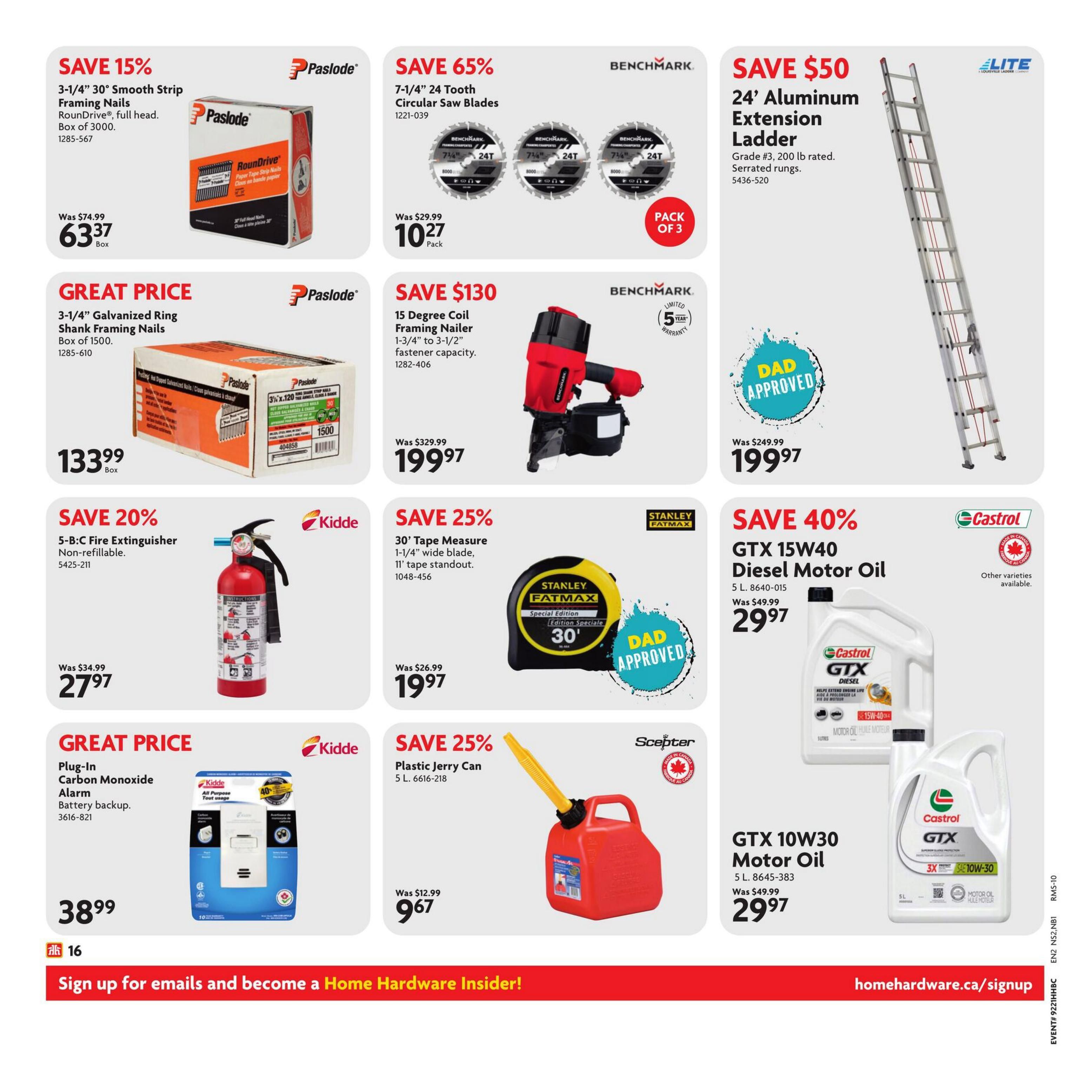 Home Hardware flyer page 17 featuring various deals. Save 15% on Paslode 3-1/4' Smooth Strip Framing Nails, full head, box of 3000, for $63.37. Great Price on Paslode 3-1/4' Galvanized Ring Shank Framing Nails, box of 1500, for $133.99. Save 20% on a Kidde 5-B:C Fire Extinguisher, non-refillable, for $27.97. Great Price on a Kidde Plug-In Carbon Monoxide Alarm with battery backup, for $38.99. Save 65% on Benchmark 7-1/4' 24 Tooth Circular Saw Blades, pack of 3, for $10.27. Save $130 on a Benchmark 15 Degree Coil Framing Nailer, 1-3/4' to 3-1/2' fastener capacity, for $199.97. Save 25% on a Stanley Fatmax 30' Tape Measure, 1-1/4' wide blade, 11' tape standout, for $19.97. Save 40% on Castrol GTX 15W40 Diesel Motor Oil, 5 L, for $29.97. Save 25% on a Scepter 5 L Plastic Jerry Can for $9.67. Also featured is a 24' Aluminum Extension Ladder, Grade #3, 200 lb rated, serrated rungs, for $199.97. Other varieties of Castrol oil are available. Sign up for emails and become a Home Hardware Insider at homehardware.ca/signup.