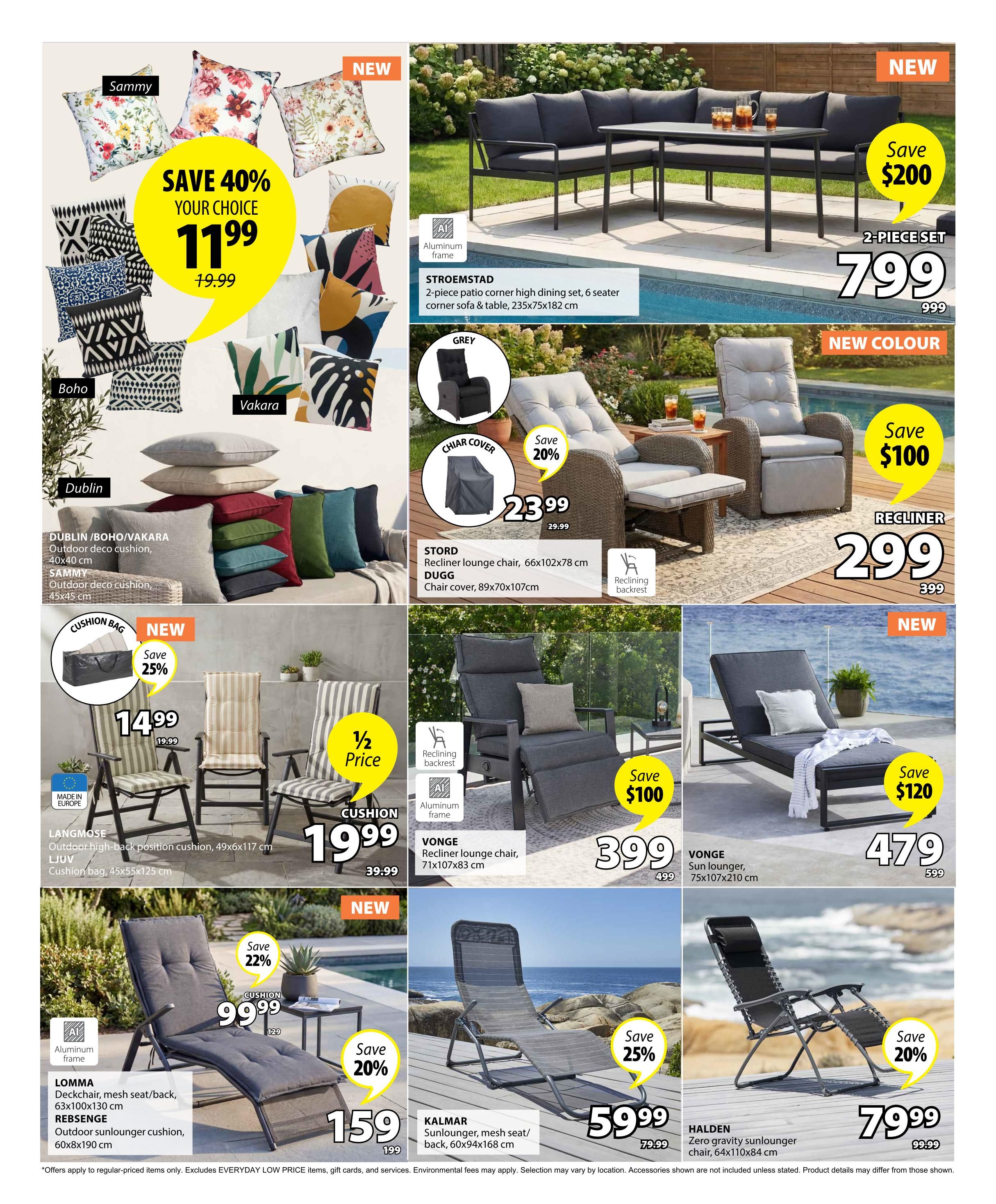 Jysk flyer page 6 features outdoor furniture and accessories. Save 40% on your choice of Sammy, Boho, or Vakara outdoor deco cushions, now $11.99 (regularly $19.99). Dublin outdoor deco cushions are also available in 40x40 cm. The Stroemstad 2-piece patio corner high dining set with 6 seats, corner sofa, and table (235x75x182 cm) is on sale for $799 (regularly $999), saving $200. A Stord recliner lounge chair (66x102x78 cm) is available in grey for $23.99 (regularly $29.99), with a Dugg chair cover (89x70x107cm) also shown. A recliner lounge chair is priced at $299 (regularly $399), saving $100. The Vonge recliner lounge chair (71x107x83 cm) is $399 (regularly $499), saving $100. The Vonge sun lounger (75x107x210 cm) is $479 (regularly $599), saving $120. Langmose outdoor high-back position cushions (49x6x117 cm) are half price at $19.99 (regularly $39.99). A Ljuv cushion bag (45x55x125 cm) is $14.99. The Lomma deckchair with mesh seat/back (63x100x130 cm) is $99.99, with a 22% saving. The Rebsenge outdoor sunlounger cushion (60x8x190 cm) is $159 (regularly $199), saving 20%. The Kalmar sunlounger with mesh seat/back (60x94x168 cm) is $59.99 (regularly $79.99), saving 25%. The Halden zero gravity sunlounger chair (64x110x84 cm) is $79.99 (regularly $99.99), saving 20%.