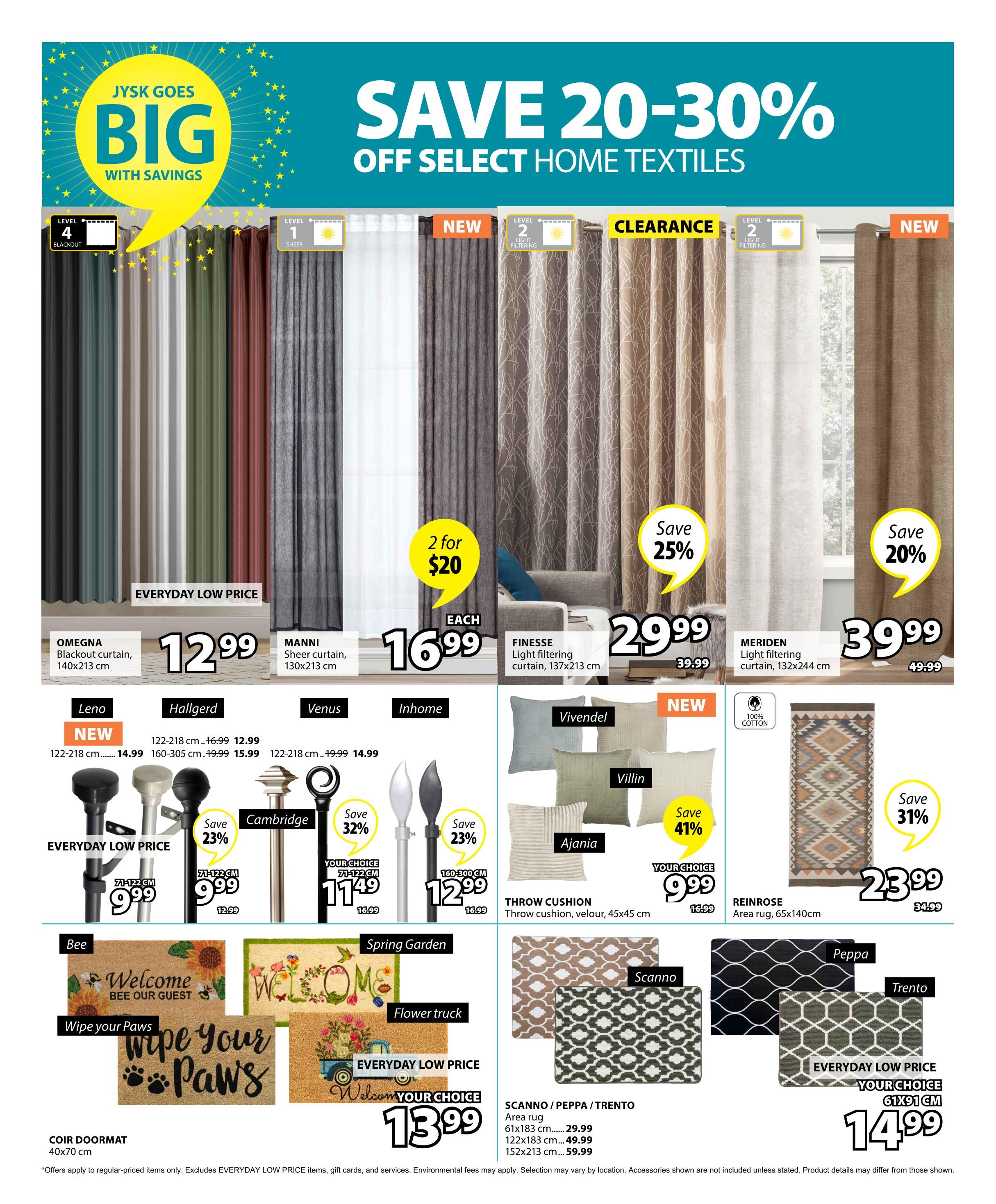 Jysk flyer page 14 features a wide selection of home textiles with savings of 20-30% off select items. Featured products include OMEGA Blackout curtains (140x213 cm) for $12.99, MANNI Sheer curtains (130x213 cm) for $16.99 (2 for $20), and FINESSE Light filtering curtains (137x213 cm) for $29.99 (originally $39.99). MERIDEN Light filtering curtains (132x244 cm) are on sale for $39.99 (originally $49.99). Curtain rods are available, with the Cambridge rod (71-122 cm) priced at $11.49 (save 32%, originally $16.99), and other rods starting at $9.99. New arrivals include the LENO curtain rod for $14.99. Decorative throw cushions like VILLIN and AJANIA are available for $9.99 (save 41%, originally $16.99). Area rugs are also featured, including the REINROSE rug (65x140 cm) for $23.99 (save 31%, originally $34.99). SCANN/PEPP/TRENTO area rugs are available in various sizes, with prices starting at $29.99. Doormats are on sale, with the COIR DOORMAT (40x70 cm) for $13.99, and other welcome mats like 'Bee Our Guest', 'Wipe Your Paws', 'Spring Garden', and 'Flower Truck' also available. The page highlights 'Everyday Low Price' items and mentions that offers apply to regular-priced items only, excluding gift cards and services.
