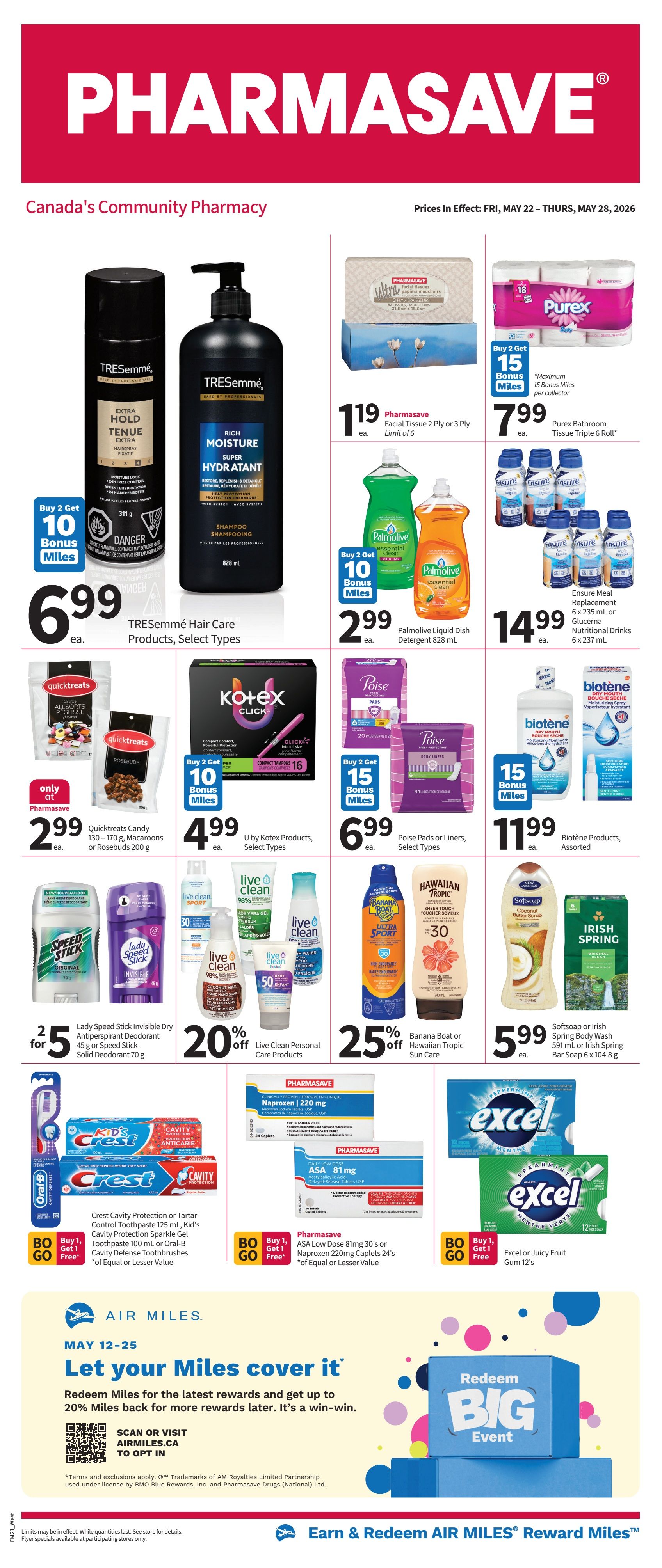 Pharmasave flyer for Western Canada. Featured products include TRESemmé Hair Care products for $6.99, with Buy 2 Get 10 Bonus Miles. Pharmasave Facial Tissue 2 Ply or 3 Ply is $1.19. Purex Bathroom Tissue Triple 6 Roll is $7.99 with Buy 2 Get 15 Bonus Miles. Palmolive Liquid Dish Detergent 828 mL is $2.99 with Buy 2 Get 10 Bonus Miles. Ensure Meal Replacement or Glucerna Nutritional Drinks are $14.99. Quicktreats Candy 130-170 g, Macaroons or Rosebuds 200 g are only at Pharmasave for $2.99. U by Kotex Products, Select Types are $4.99 with Buy 2 Get 10 Bonus Miles. Poise Pads or Liners, Select Types are $6.99 with Buy 2 Get 15 Bonus Miles. Biotene Products, Assorted are $11.99 with Buy 2 Get 15 Bonus Miles. Lady Speed Stick Invisible Dry Antiperspirant Deodorant 45 g or Speed Stick Solid Deodorant 70 g are 2 for $5. Live Clean Personal Care Products are 20% off. Banana Boat or Hawaiian Tropic Sun Care is 25% off. Softsoap or Irish Spring Body Wash 591 mL or Irish Spring Bar Soap 6 x 104.8 g are $5.99. Crest Cavity Protection or Tartar Control Toothpaste 125 mL, Kid's Cavity Protection Sparkle Gel Toothpaste 100 mL, or Oral-B Cavity Defense Toothbrushes are Buy 1 Get 1 Free. Pharmasave Naproxen 220 mg Caplets 24's or ASA Low Dose 81mg 30's are Buy 1 Get 1 Free. Excel or Juicy Fruit Gum 12's are Buy 1 Get 1 Free. The flyer also promotes an AIR MILES 'Redeem Big Event' where you can redeem Miles for rewards and get up to 20% back for more rewards later. Prices are in effect Friday, May 22 to Thursday, May 28, 2026.
