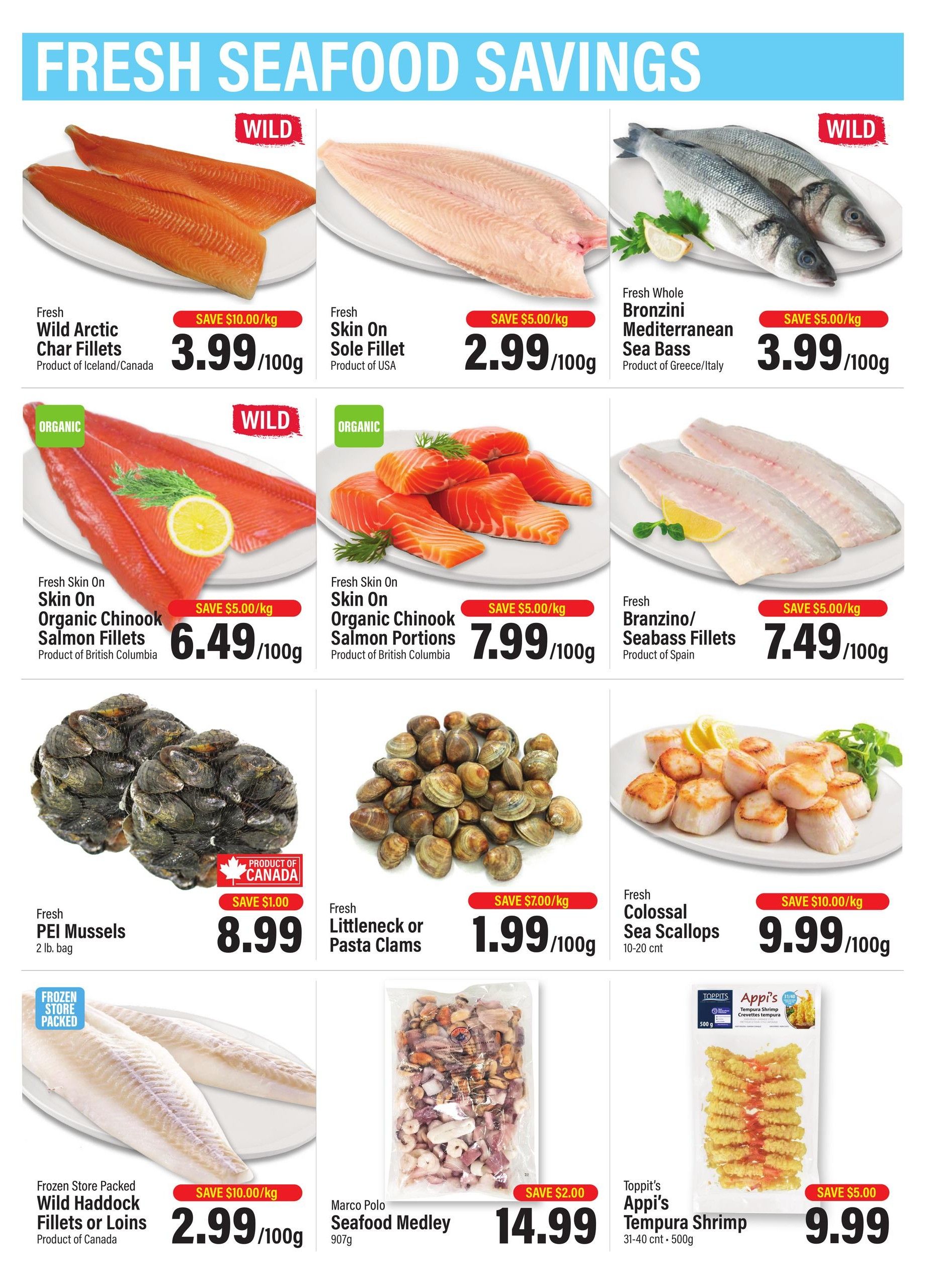 Commisso's Fresh Foods weekly flyer specials page 3, featuring Fresh Seafood Savings. Offers include Fresh Wild Arctic Char Fillets from Iceland/Canada for $3.99/100g with a save $10.00/kg discount. Fresh Skin On Sole Fillet from USA for $2.99/100g with a save $5.00/kg discount. Fresh Whole Bronzini Mediterranean Sea Bass from Greece/Italy for $3.99/100g with a save $5.00/kg discount. Organic Skin On Chinook Salmon Fillets from British Columbia for $6.49/100g with a save $5.00/kg discount. Organic Skin On Chinook Salmon Portions from British Columbia for $7.99/100g with a save $5.00/kg discount. Fresh Branzino/Seabass Fillets from Spain for $7.49/100g with a save $5.00/kg discount. Fresh PEI Mussels, 2 lb bag, for $8.99 with a save $1.00 discount. Fresh Littleneck or Pasta Clams, 10-20 count, for $1.99/100g with a save $7.00/kg discount. Fresh Colossal Sea Scallops for $9.99/100g with a save $10.00/kg discount. Frozen Store Packed Wild Haddock Fillets or Loins from Canada for $2.99/100g with a save $10.00/kg discount. Marco Polo Seafood Medley, 907g, for $14.99 with a save $2.00 discount. Toppit's Appi's Tempura Shrimp, 31-40 count, 500g, for $9.99 with a save $5.00 discount.