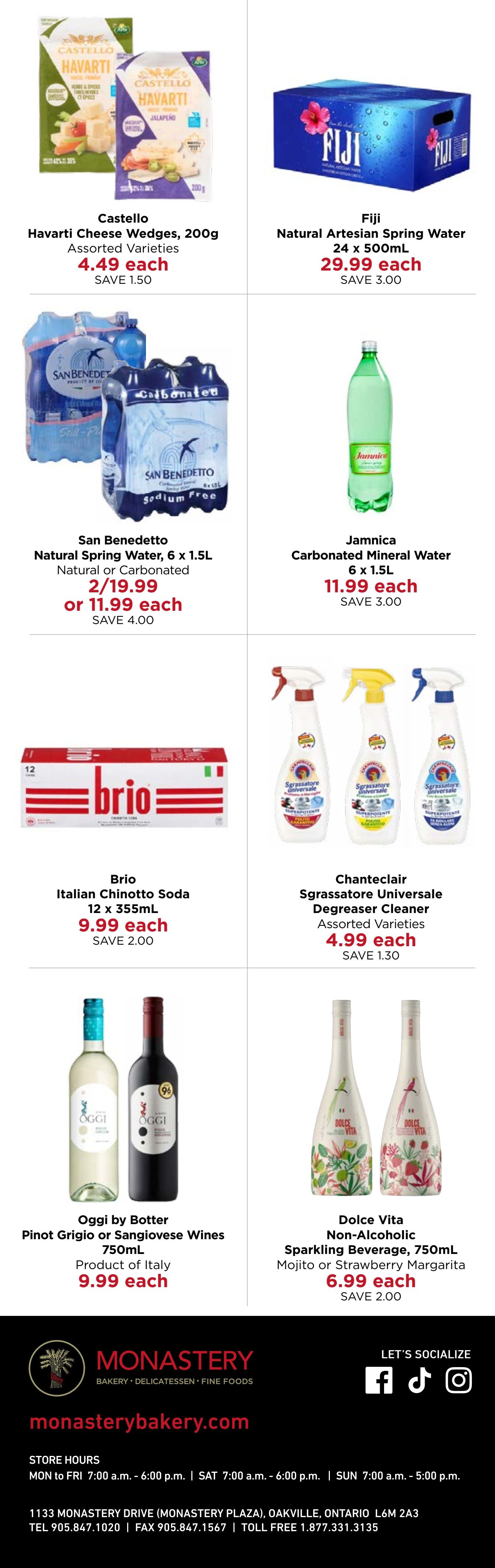 Monastery Bakery & Delicatessen flyer specials page 6. Featured products include Castello Havarti Cheese Wedges, 200g assorted varieties for $4.49 each, saving $1.50. Fiji Natural Artesian Spring Water, 24 x 500mL, is $29.99 each, saving $3.00. San Benedetto Natural or Carbonated Spring Water, 6 x 1.5L, is 2 for $19.99 or $11.99 each, saving $4.00. Jamnica Carbonated Mineral Water, 6 x 1.5L, is $11.99 each, saving $3.00. Brio Italian Chinotto Soda, 12 x 355mL, is $9.99 each, saving $2.00. Chanteclair Sgrassatore Universale Degreaser Cleaner, assorted varieties, is $4.99 each, saving $1.30. Oggi by Botter Pinot Grigio or Sangiovese Wines, 750mL, product of Italy, is $9.99 each. Dolce Vita Non-Alcoholic Sparkling Beverage, 750mL, Mojito or Strawberry Margarita flavours, is $6.99 each, saving $2.00. The flyer also includes store hours and contact information for Monastery Bakery & Delicatessen.