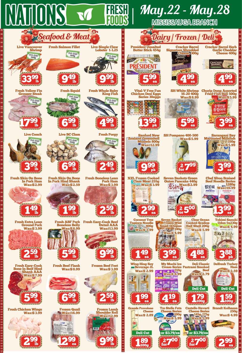 Nations Fresh Foods flyer for May 22-28 in Mississauga. Seafood and Meat section features Live Vancouver Shrimp for $33.99/lb, Fresh Salmon Fillet for $9.49/lb, Live Single Claw Lobster 1-1.25 for $9.99/lb, Fresh Yellow Fin Grouper Steak for $17.99/lb, Fresh Squid for $6.99/lb, Fresh Whole Baby King Fish for $4.99/lb, Live Conch for $3.99/lb, Live BC Clam for $6.99/lb, and Fresh Porgy for $2.49/lb. Also available are Fresh Skin On Bone In Pork Ham for $1.49/lb, Fresh Skin On Bone In Pork Hind Shank for $1.99/lb, Fresh Boneless Lean Pork Ham for $2.59/lb, Fresh Extra Lean Ground Pork for $2.59/lb, Fresh ABF Pork Boneless Belly for $5.99/lb, Frozen Beef Feet for $9.99/lb, Fresh Easy-Cook Beef Oxtail AAA for $9.99/lb, Fresh Chicken Wings for $2.99/lb, Frozen Quail for $12.99/ea, and Frozen Lamb Shoulder Roll for $9.99/lb. Dairy, Frozen, and Deli section includes President Unsalted Butter Stick 454g for $5.99/ea, Cracker Barrel Signature Shredded Cheese 300g for $4.99/ea, Cracker Barrel Herb Garlic Cheddar Cheese 400g for $4.99/ea, Vital-V Free Fun Chicken Deal Eggs Series 30eggs for $13.99/pk, SH White Shrimp 16-20 400g for $5.99/ea, Chorip Dong Assorted Fried Fish Ball 500g for $3.99/ea, Sanford New Zealand Greenshell Mussels 800g for $9.99/pk, SH Pompano 400-500g for $2.79/ea, Sarangani Bay Marinated Milkfish 350g for $3.99/ea, XZL Frozen Cooked Clam Meat 255g for $2.99/ea, Seven Baskets Green Onion Pancake 440g for $2.50/ea, Seven Basket Frozen Wild Small Octopus 340g for $4.99/ea, Clear Ocean Cooked Scallop Half Shell 200g for $4.88/ea, Tokimi Sanuki Udon 5x230g for $3.88/pk, Wing Hing Soy Beverage 2L for $1.49/ea, My Mochi Ice Cream Series 210g for $4.19/ea, Deli Classic Pastrami Smoked 210g for $1.79/100g, and Deli Classic Pastrami Smoked 250g for $1.79/100g. Also featured are Grande Provolone Cheese for $1.99/ea, Tre Stelle Feta Cheese Series 200g for $3.79/ea, Castello Havarti Cheese Series 175g for $3.79/ea, and Brandt Kolbassa 250g for $2.99/ea.