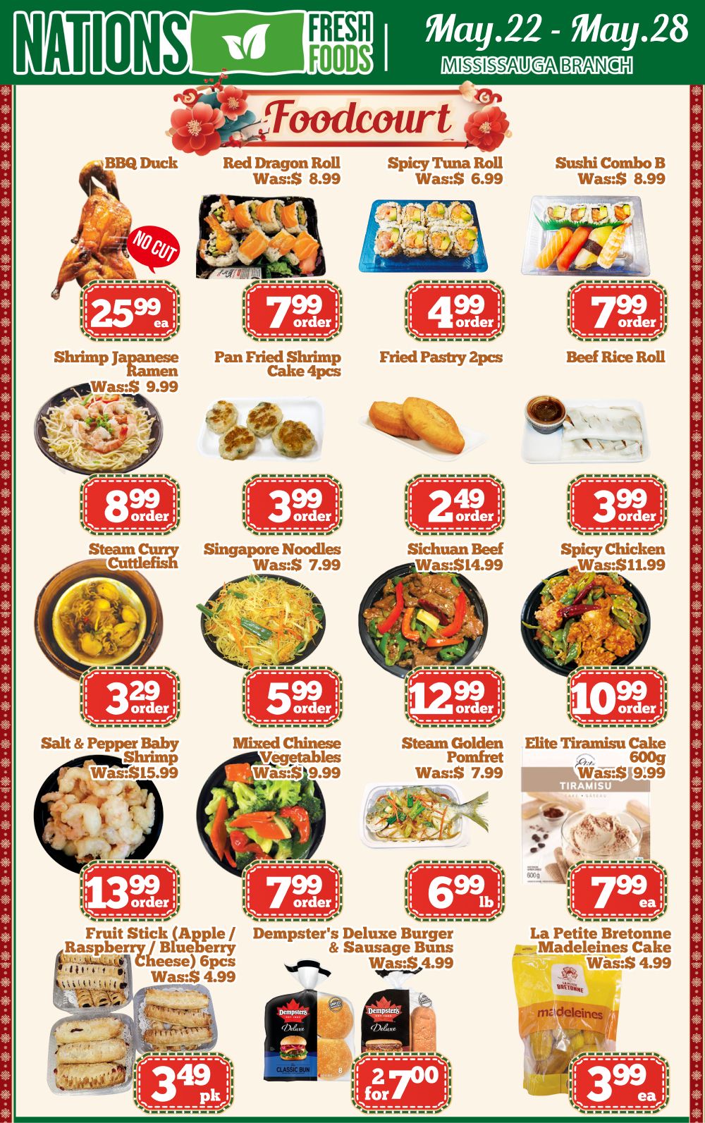 Nations Fresh Foods flyer specials for Mississauga Branch, May 22-28. Foodcourt specials include BBQ Duck for $25.99 each, Red Dragon Roll for $7.99 per order, Spicy Tuna Roll for $4.99 per order, and Sushi Combo B for $7.99 per order. Other food items include Shrimp Japanese Ramen for $8.99 per order, Pan Fried Shrimp Cake (4pcs) for $3.99 per order, Fried Pastry (2pcs) for $2.49 per order, and Beef Rice Roll for $3.99 per order. Featured dishes are Steam Curry Cuttlefish for $3.29 per order, Singapore Noodles for $5.99 per order, Sichuan Beef for $12.99 per order, and Spicy Chicken for $10.99 per order. Also available are Salt & Pepper Baby Shrimp, originally $15.99, for $3.29 per order; Mixed Chinese Vegetables, originally $9.99, for $5.99 per order; Steam Golden Pomfret, originally $7.99, for $12.99 per order; and Elite Tiramisu Cake (600g), originally $9.99, for $7.99 each. Bakery items include Fruit Stick (Apple/Raspberry/Blueberry/Cheese) 6pcs, originally $4.99, for $3.49 per pack. Dempster's Deluxe Burger & Sausage Buns, originally $4.99, are 2 for $7.00. La Petite Bretonne Madeleine Cake is $3.99 each.