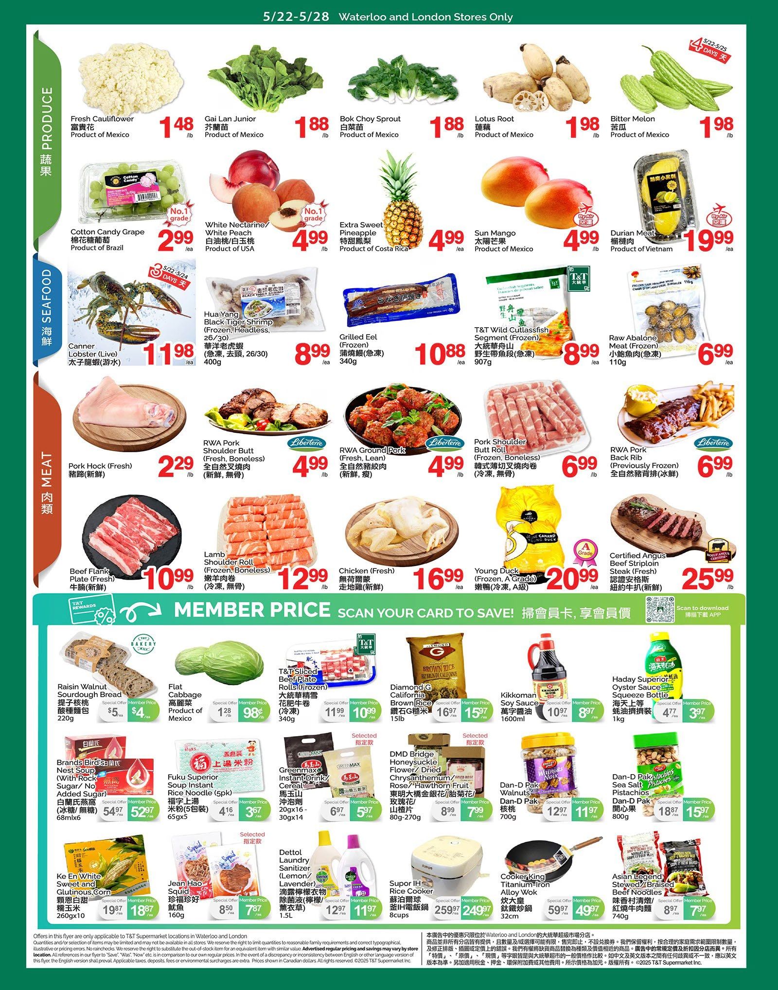 T&T Supermarket weekly flyer specials for Waterloo and London stores, May 22-28, 2026. Produce section features Fresh Cauliflower for $1.48/lb, Gai Lan Junior for $1.88/lb, Bok Choy Sprout for $1.88/lb, and Lotus Root for $1.98/lb. Also available are Bitter Melon for $1.98/lb, Cotton Candy Grape for $2.99/ea, White Nectarine/White Peach for $4.99/lb, Extra Sweet Pineapple for $4.99/ea, Sun Mango for $4.99/ea, and Durian Meat for $19.99/lb. Seafood includes Canner Lobster (Live) for $11.98/ea, Hua Yang Black Tiger Shrimp (Frozen, Headless) for $8.99/ea, Grilled Eel (Frozen) for $8.99/ea, and T&T Wild Cutlassfish Segment (Frozen) for $10.88/ea. Raw Abalone Meat (Frozen) is $6.99/ea. Meat items include Pork Hock (Fresh) for $2.29/lb, RWA Pork Shoulder Butt (Fresh, Boneless) for $4.99/lb, RWA Ground Pork (Fresh, Lean) for $4.99/lb, Pork Shoulder Butt (Frozen, Boneless) for $6.99/lb, RWA Pork Back Rib (Previously Frozen) for $6.99/lb, Beef Flank Steak (Fresh) for $10.99/lb, Lamb Shoulder Roll (Frozen, Boneless) for $12.99/lb, Chicken (Fresh) for $16.99/ea, and Young Duck (Frozen, A Grade) for $20.99/ea. Certified Angus Beef Striploin Steak (Fresh) is $25.99/lb. Bakery items include Raisin Walnut Sourdough Bread for $4/ea (special member price). Other specials include Flat Cabbage for $1.28/lb with a special member price of $0.98/lb, T&T Sliced Beef Plate Rolls (Frozen) for $11.99/ea, Diamond G California Brown Rice for $16.97/15lb with a special member price of $15.97/15lb, Kikkoman Soy Sauce for $10.97/1600ml with a special member price of $8.97/1600ml, Haday Superior Oyster Squeeze Bottle for $4.77/1kg with a special member price of $3.97/1kg. Brands Bird's Nest Soup (Sugar/No Added Sugar) is $54.97/68mix6 with a special member price of $52.97/68mix6. Fuku Superior Soup Instant Rice Noodle (5pk) is $4.16/416g with a special member price of $3.67/416g. Greenmax Instant Drink Cergall is $6.97/30gx14 with a special member price of $5.97/30gx14. DMD Bridge Honeysuckle Flower/Dried Chrysanthemum/Rose Hawthorn-Fruit is $8.99/80-270g with a special member price of $7.99/80-270g. Dan-D Pak Walnuts are $12.97/700g with a special member price of $11.97/700g. Dan-D Pak Pistachios are $18.87/800g with a special member price of $15.97/800g. Ke En White Sweet and Glutinous Corn is $19.87/260gx10 with a special member price of $18.87/260gx10. Jean Hao Squid is $8.50/160g with a special member price of $7.87/160g. Dettol Laundry Sanitizer (Lemon/Lavender) is $12.97/1.5L with a special member price of $11.97/1.5L. Supor IH Rice Cooker is $259.97/8cups with a special member price of $249.97/8cups. Cooker King Titanium-Iron Alloy Wok is $59.97/32cm with a special member price of $49.97/32cm. Asian Legend Stewed/Braised Beef Noodles are $8.97/740g with a special member price of $7.97/740g.