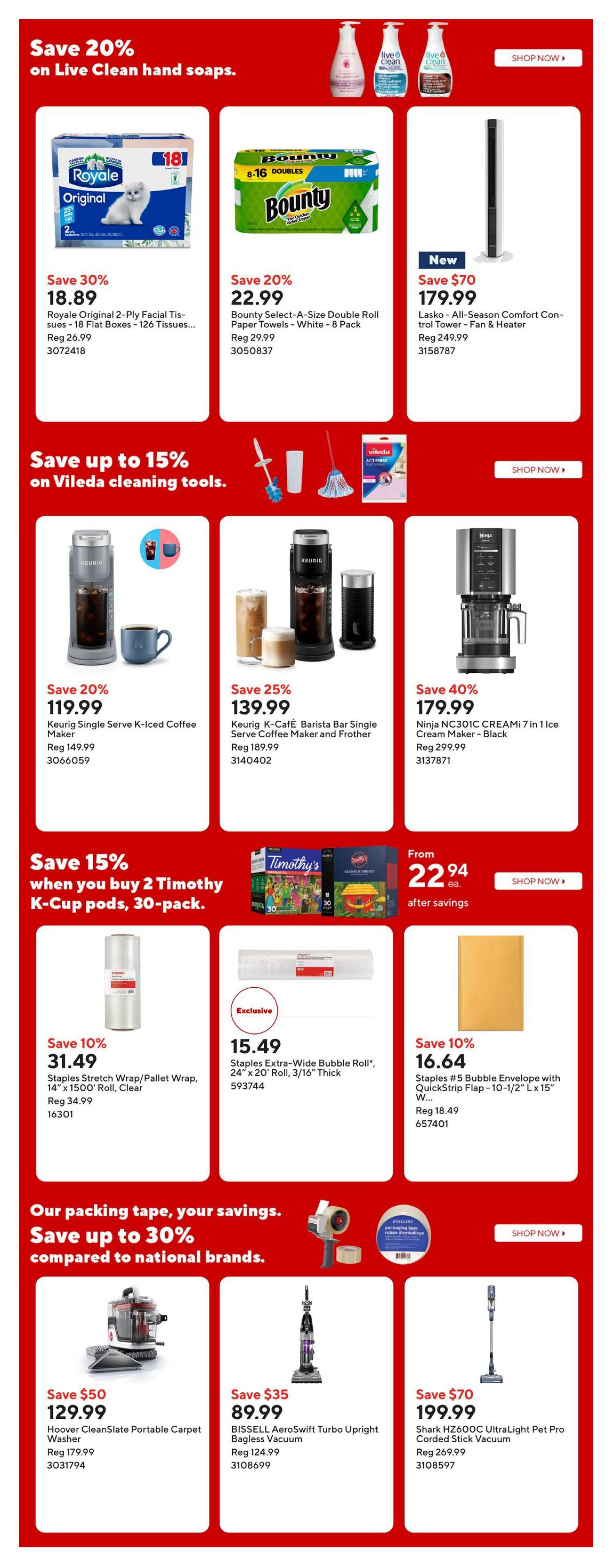 Staples Weekly Flyer Specials Page 12. Save 20% on Live Clean hand soaps. Featured products include Royale Original 2-Ply Facial Tissues, 18 flat boxes for $18.89 (save 30%), and Bounty Select-A-Size Double Roll Paper Towels, 8 pack for $22.99 (save 20%). Also available is a Lasko All-Season Comfort Control Tower Fan & Heater for $179.99 (new item, save $70). Save up to 15% on Vileda cleaning tools. Keurig Single Serve K-Iced Coffee Maker is $119.99 (save 20%), and Keurig K-Café Barista Bar Single Serve Coffee Maker and Frother is $139.99 (save 25%). Ninja NC301C CREAMI 7-in-1 Ice Cream Maker - Black is on sale for $179.99 (save 40%). Save 15% when you buy 2 Timothy's K-Cup pods, 30-pack. Staples Stretch Wrap/Pallet Wrap, 14' x 1500' Roll, Clear is $31.49 (save 10%). Staples Extra-Wide Bubble Roll, 24' x 20' Roll, 3/16' Thick is $15.49 (exclusive). Staples #5 Bubble Envelope with QuickStrip Flap - 10-1/2' L x 15' W is $16.64 (save 10%). Our packing tape savings: Save up to 30% compared to national brands. Hoover CleanSlate Portable Carpet Washer is $129.99 (save $50). BISSELL AeroSwift Turbo Upright Bagless Vacuum is $89.99 (save $35). Shark HZ600C UltraLight Pet Pro Corded Stick Vacuum is $199.99 (save $70).