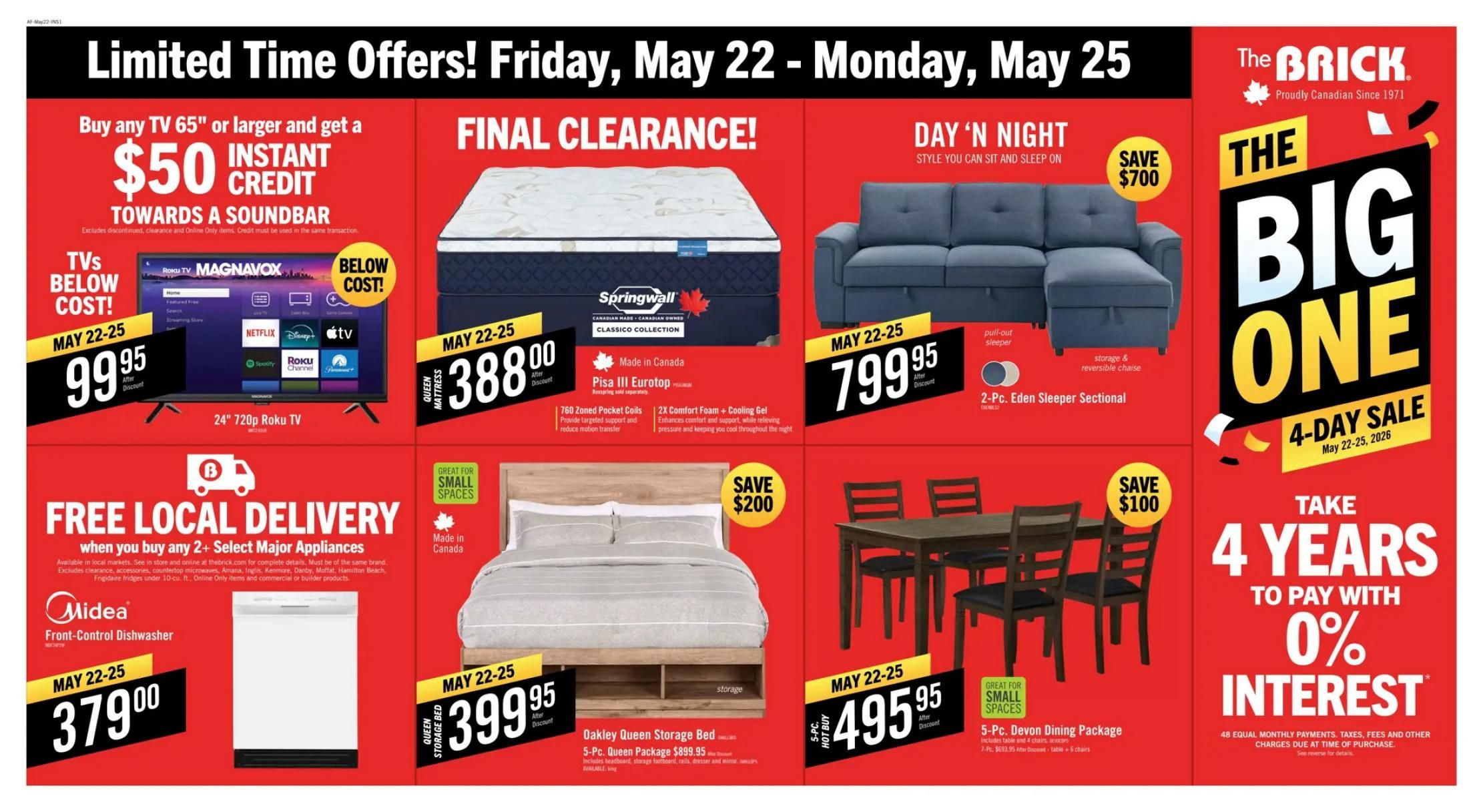 The Brick flyer specials for May 22 to May 25. Featured items include the 81' Spencer Reclining Sofa for $799.95, save $400. The 58' Alto Chaise with charging ports and ottoman is $799.95, save $50. The 6-Pc. Vault Modular Sleeper Sectional is $2999.95. The 85' Vibe Genuine Leather Power Reclining Sofa is $3299.95, save $1020. Kort & Co. 91' Kassia Sofa is $899.95. Kort & Co. 87' Scarlett Sofa is $899.95. The Nice Coffee Table is $189.95, save $30. The 72' Aiden TV Stand is $199.95, save $80. The Sicily Coffee Table is $279.95. The 63' Noren TV Stand is $199.95. New Jensen Desk is $99.95, save $50. New Bennet Office Chair is $134.95, save $25. The Dena Dining Table (5-Pc. shown) is $349.95, save $50. The Vale Dining Table (7-Pc. shown) is $599.95. The Lotus Dining Table (7-Pc. shown) is $899.95, save $300. The 3-Pc. Maki Patio Conversation Set is $299.00, save $200. Lark Queen Bed is $349.95. The Kylie Queen Storage Bed is $599.95. The Henri Queen Bed is $599.95. The Levi Queen Storage Bed is $899.95. Final Clearance features the 800 Pocket Coils Plush Gel Foam Mattress for $788.00. The Maren Curved Bench is $199.95, save $30. The Carlene Accent Cabinet is $249.95, save $50. The Rigolet Accent Cabinet is $649.95, save $250. Magnovox 32' 1080p QLED Roku TV is $149.95. Proscan 55' 4K UHD Smart TV is $349.95. Samsung 70' 4K UHD Smart TV is $849.95. Hisense 18 cu. ft. Stainless Steel Top-Freezer Fridge is $549.00. Hisense 13.8 cu. ft. Convertible Upright Fridge/Freezer is $749.00. Dyna-Glo 75,000-BTU Propane Gas Barbecue is $479.00. Inglis Top-Load Laundry Team (Washer & Dryer) is $999.00.