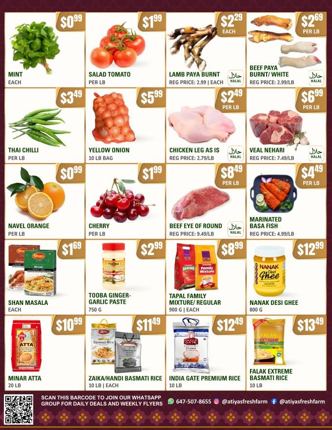 Atiyas Fresh Farm weekly flyer specials page 2 features fresh produce and meat. Items include Mint for $0.99 each, Salad Tomatoes for $1.99 per lb, Lamb Paya Burnt for $2.29 each, and Beef Paya Burnt/White for $2.69 per lb. Also available are Thai Chillies for $3.49 per lb, Yellow Onions in a 10 lb bag for $5.99, Chicken Leg as is for $2.49 per lb, and Veal Nehari for $6.99 per lb. Navel Oranges are $0.99 per lb, Cherries are $1.99 per lb, Beef Eye of Round is $8.49 per lb, and Marinated Basa Fish is $4.49 per lb. Packaged goods include Shan Masala for $1.69 each, Tooba Ginger-Garlic Paste 750g for $2.99, Tapal Family Mixture/Regular 900g for $8.99 each, and Nanak Desi Ghee 800g for $12.99. Rice and flour options are Minar Atta 20 lb for $10.99, Zaika/Handi Basmati Rice 10 lb each for $11.49, India Gate Premium Rice 10 lb for $12.49, and Falak Extreme Basmati Rice 10 lb for $13.49.