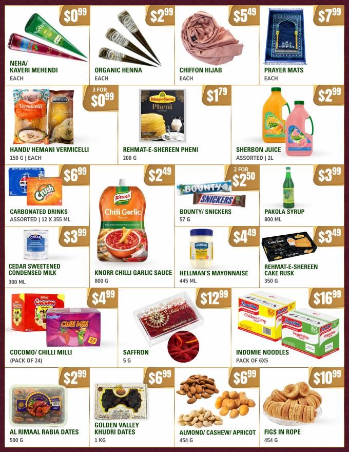 Atiyas Fresh Farm weekly flyer specials page 3 includes Neha/Kaveri Mehendi for $0.99 each, Organic Henna for $2.99 each, Chiffon Hijab for $5.49 each, and Prayer Mats for $7.99 each. Also featured are Handi/ Hemani Vermicelli for $0.99 each (3 for $0.99), Rehmat-E-Shereen Pheni for $1.79 (200 g), and Sherbon Juice assorted for $2.99 (2L). Other deals include Carbonated Drinks for $6.99 (assorted, 12 x 355 mL), Knorr Chilli Garlic Sauce for $2.49 (800 g), Bounty/Snickers for $2.50 (2 for 57 g), and Pakola Syrup for $3.99 (800 mL). Additionally, find Cedar Sweetened Condensed Milk for $3.99 (300 mL), Hellman's Mayonnaise for $4.49 (445 mL), Rehmat-E-Shereen Cake Rusk for $3.49 (350 g), Cocomo/ Chilli Milli for $4.99 (pack of 24), Saffron for $12.99 (5 g), and Indomie Noodles for $16.99 (pack of 6x5). Finally, Al Rimaal Rabia Dates are $2.99 (500 g), Golden Valley Khudri Dates are $6.99 (1 kg), Almond/ Cashew/ Apricot mix is $6.99 (454 g), and Figs in Rope are $10.99 (454 g).