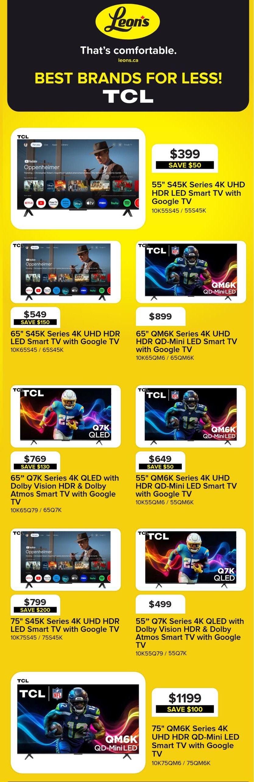 Leon's flyer page 4 featuring TCL televisions. Offers include a 55' S45K Series 4K UHD HDR LED Smart TV with Google TV for $399, saving $50. A 65' S45K Series 4K UHD HDR LED Smart TV with Google TV is available for $549, saving $150. Also featured is a 65' QM6K Series 4K UHD HDR QD-Mini LED Smart TV with Google TV for $899. Another option is the 65' Q7K Series 4K QLED with Dolby Vision HDR & Dolby Atmos Smart TV with Google TV for $769, saving $130. A 55' QM6K Series 4K UHD HDR QD-Mini LED Smart TV with Google TV is priced at $649, saving $50. Additionally, a 75' S45K Series 4K UHD HDR LED Smart TV with Google TV is offered for $799, saving $200. A 55' Q7K Series 4K QLED with Dolby Vision HDR & Dolby Atmos Smart TV with Google TV is available for $499. Finally, a 75' QM6K Series 4K UHD HDR QD-Mini LED Smart TV with Google TV is on sale for $1199, saving $100.