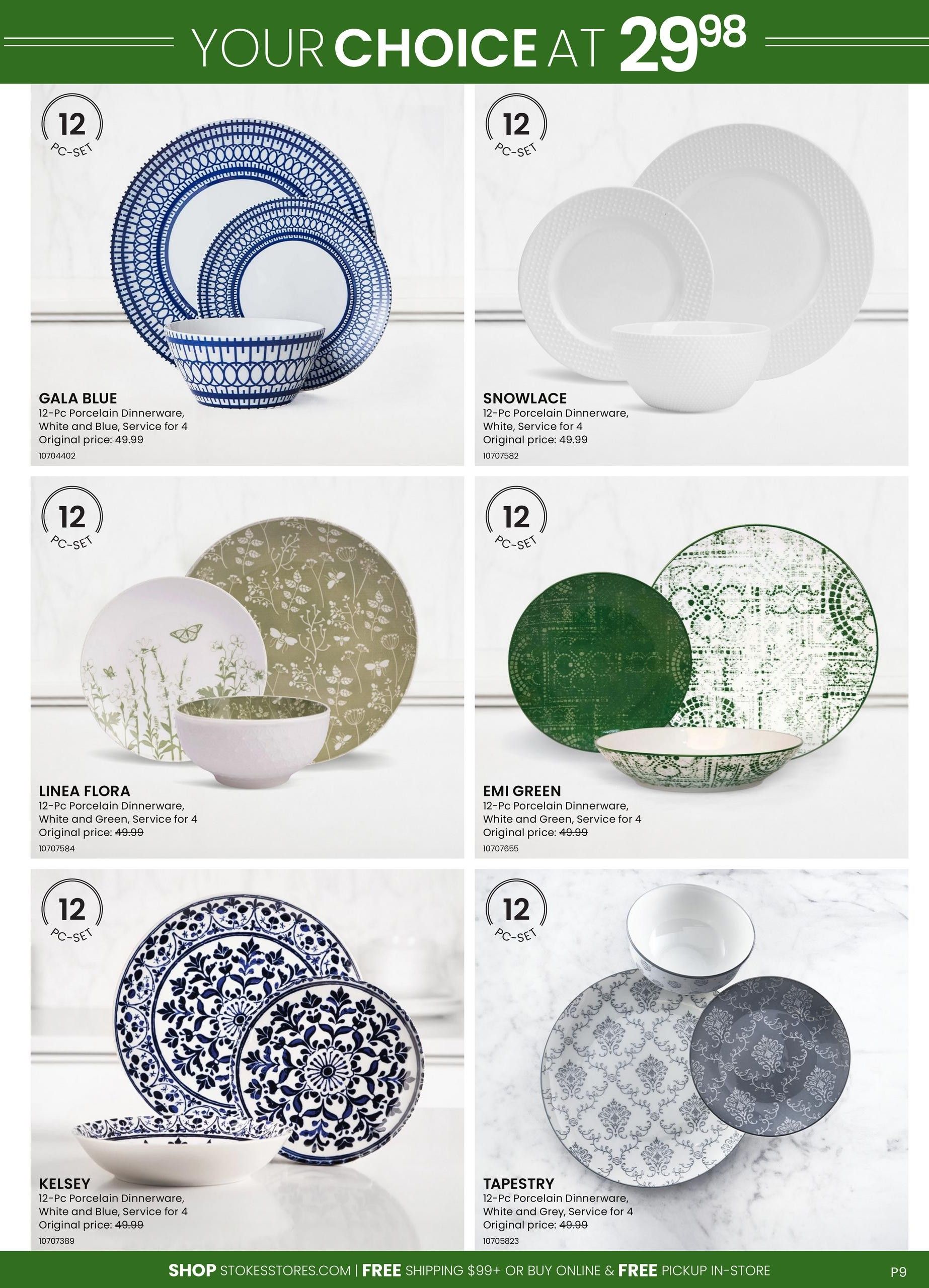 Stokes flyer page 9 features a selection of 12-piece porcelain dinnerware sets for 4, all priced at $29.98. Available sets include Gala Blue with white and blue patterns, Snowlace in solid white with a textured pattern, Linea Flora with a white and green botanical design, Emi Green with a white and green intricate pattern, Kelsey with a white and blue damask design, and Tapestry in white and grey with a damask pattern. All sets have an original price of $49.99. The page also promotes 'Shop StokesStores.com | Free Shipping $99+ or Buy Online & Free Pickup In-Store.