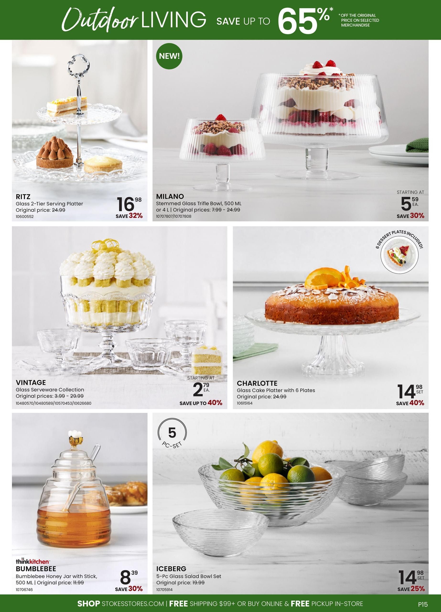 Stokes Outdoor Living flyer page 15 features kitchenware for serving and entertaining. The RITZ Glass 2-Tier Serving Platter is on sale for $16.98, saving 32% off the original price of $24.99. The MILANO Stemmed Glass Trifle Bowl, available in 500 ML or 4 L sizes, starts at $5.59, a 30% saving from original prices of $7.99 - $24.99. The VINTAGE Glass Serveware Collection, with original prices ranging from $3.99 to $29.99, is available starting at $2.79, offering up to 40% savings. The CHARLOTTE Glass Cake Platter with 6 Plates is priced at $14.98 per set, with a 40% saving off the original price of $24.99. The thinkkitchen Bumblebee Honey Jar with Stick, 500 ML, is on sale for $8.39, saving 30% off its original price of $11.99. The ICEBERG 5-Pc Glass Salad Bowl Set is $14.98 per set, saving 25% off the original price of $19.99. The flyer also highlights 'SAVE UP TO 65%' off the original price on selected merchandise.
