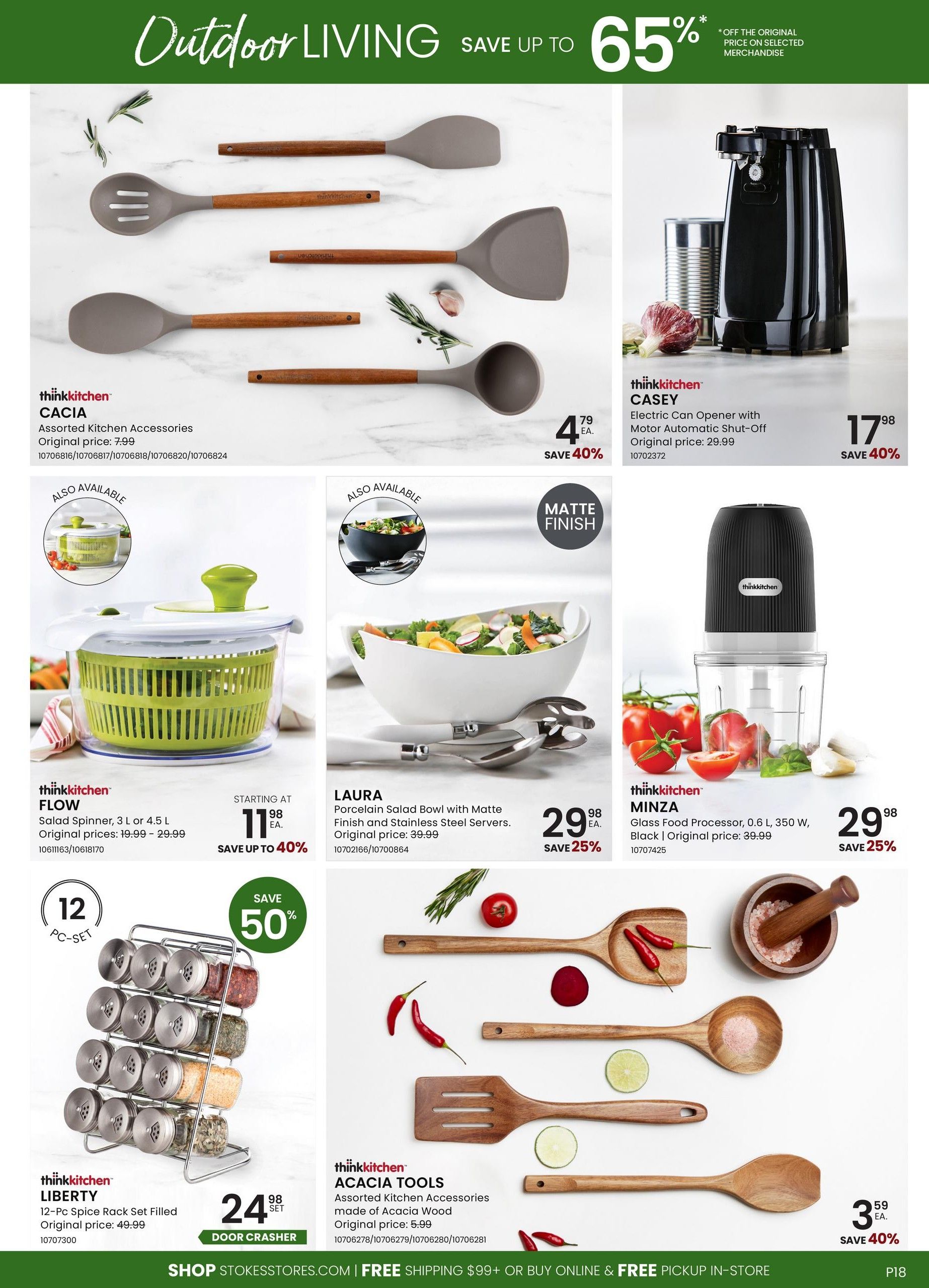 Stokes flyer page 18 featuring 'Outdoor Living' sale with up to 65% off selected merchandise. Featured items include thinkkitchen CACIA Assorted Kitchen Accessories for $4.79, saving 40%. The thinkkitchen CASEY Electric Can Opener is on sale for $17.98, saving 40%. The thinkkitchen FLOW Salad Spinner (3 L or 4.5 L) starts at $11.98, saving up to 40%. The LAURA Porcelain Salad Bowl with Matte Finish and Stainless Steel Servers is $29.98, saving 25%. The thinkkitchen MINZA Glass Food Processor (0.6 L, 350 W, Black) is $29.98, saving 25%. The thinkkitchen LIBERTY 12-Pc Spice Rack Set Filled is $24.98, a door crasher deal. Also available are thinkkitchen ACACIA TOOLS Assorted Kitchen Accessories made of Acacia Wood for $3.59, saving 40%. Shop at stokesstores.com for free shipping on orders over $99 or free in-store pickup.