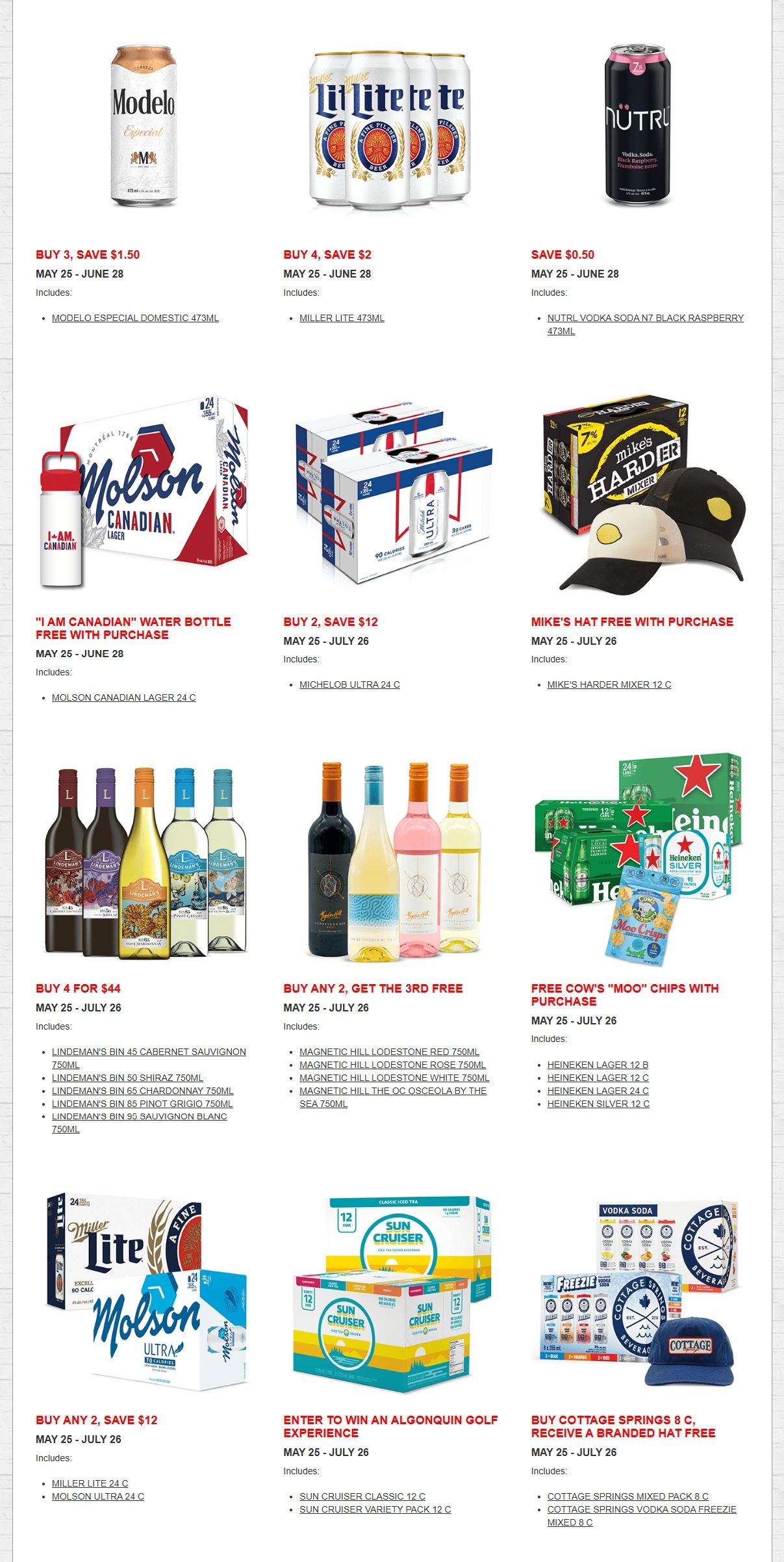 Alcool NB Liquor flyer page 3 features several beverage specials. Save $1.50 when you buy 3 Modelo Especial Domestic 473ml. Save $2 when you buy 4 Miller Lite 473ml. Save $0.50 on Nutrl Vodka Soda N7 Black Raspberry 473ml. Get a 'I Am Canadian' water bottle free with purchase of Molson Canadian Lager 24 C. Buy 2 Michelob Ultra 24 C and save $12. Mike's Harder Mixer 12 C comes with a free hat. Buy 4 Lindeman's Bin 45 Cabernet Sauvignon, Bin 50 Shiraz, Bin 65 Chardonnay, Bin 85 Pinot Grigio, or Bin 95 Sauvignon Blanc 750ml for $44. Buy any 2 Magnetic Hill Lodestone Red, Rose, White, or The OC Osceola by the Sea 750ml and get the 3rd free. Free Cow's 'Moo' Chips with purchase of Heineken Lager 12 B, 12 C, 24 C, or Silver 12 C. Buy any 2 Miller Lite 24 C or Molson Ultra 24 C and save $12. Enter to win an Algonquin Golf Experience with purchase of Sun Cruiser Classic 12 C or Sun Cruiser Variety Pack 12 C. Buy Cottage Springs 8 C Mixed Pack or Vodka Soda Freezie Mixed 8 C and receive a branded hat free.