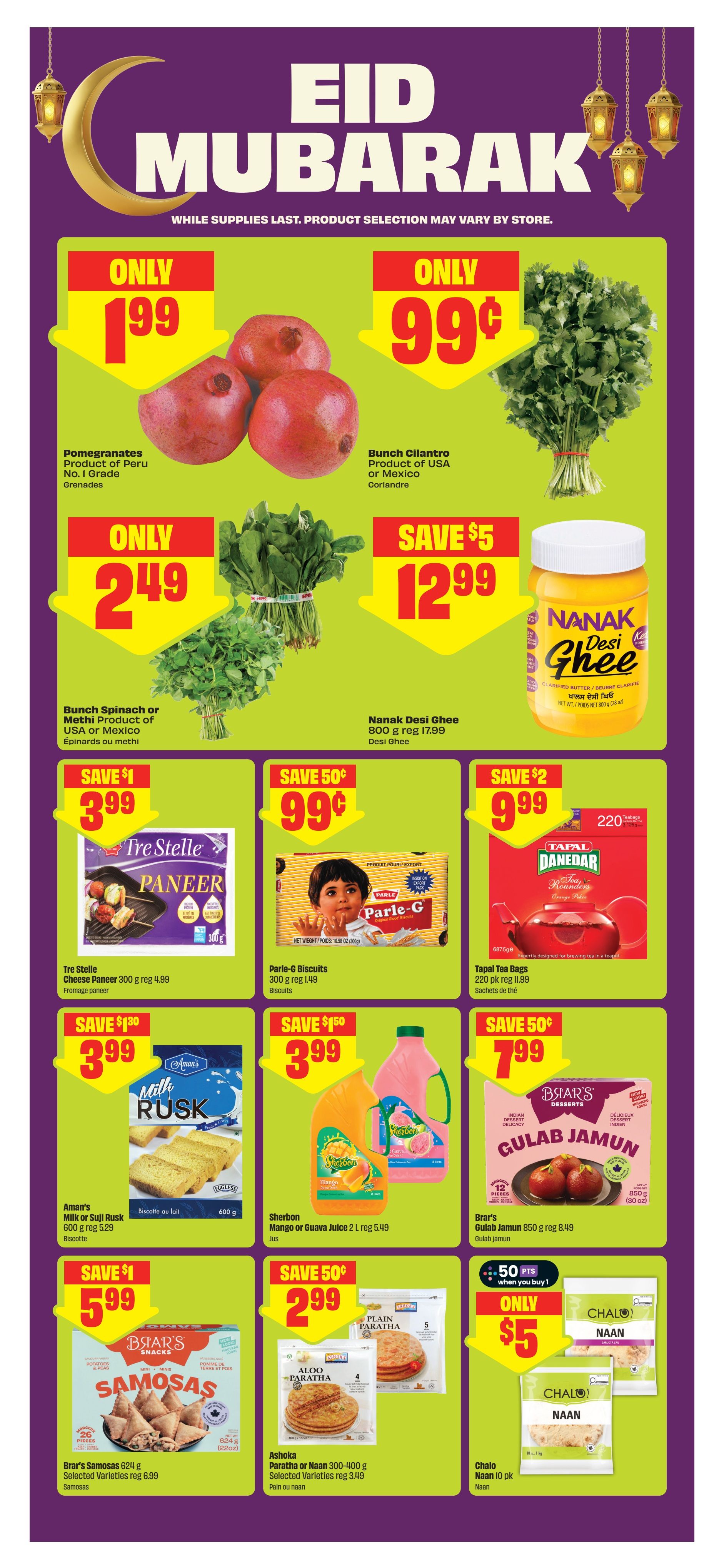FreshCo flyer page 9 features Eid Mubarak specials. Pomegranates from Peru are only $1.99. A bunch of cilantro from the USA or Mexico is only $0.99. Bunch spinach or methi from the USA or Mexico is only $2.49. Nanak Desi Ghee, 800 g, is on sale for $12.99, saving $5. Tre Stelle Cheese Paneer, 300 g, is $3.99, saving $1. Parle-G Biscuits, 300 g, are $0.99, saving $0.50. Tapal Tea Bags, 220 pk, are $9.99, saving $2. Aman's Milk or Suji Rusk, 600 g, is $3.99, saving $1.50. Sherbon Mango or Guava Juice, 2 L, is $3.99, saving $1.50. Brar's Gulab Jamun, 850 g, is $7.99, saving $0.50. Brar's Samosas, Selected Varieties, 624 g, are $5.99, saving $1. Ashoka Paratha or Naan, 300-400 g, Selected Varieties, are $2.99, saving $0.50. Chalo Naan, 10 pk, is only $5 when you buy 1 and get 50 bonus points.