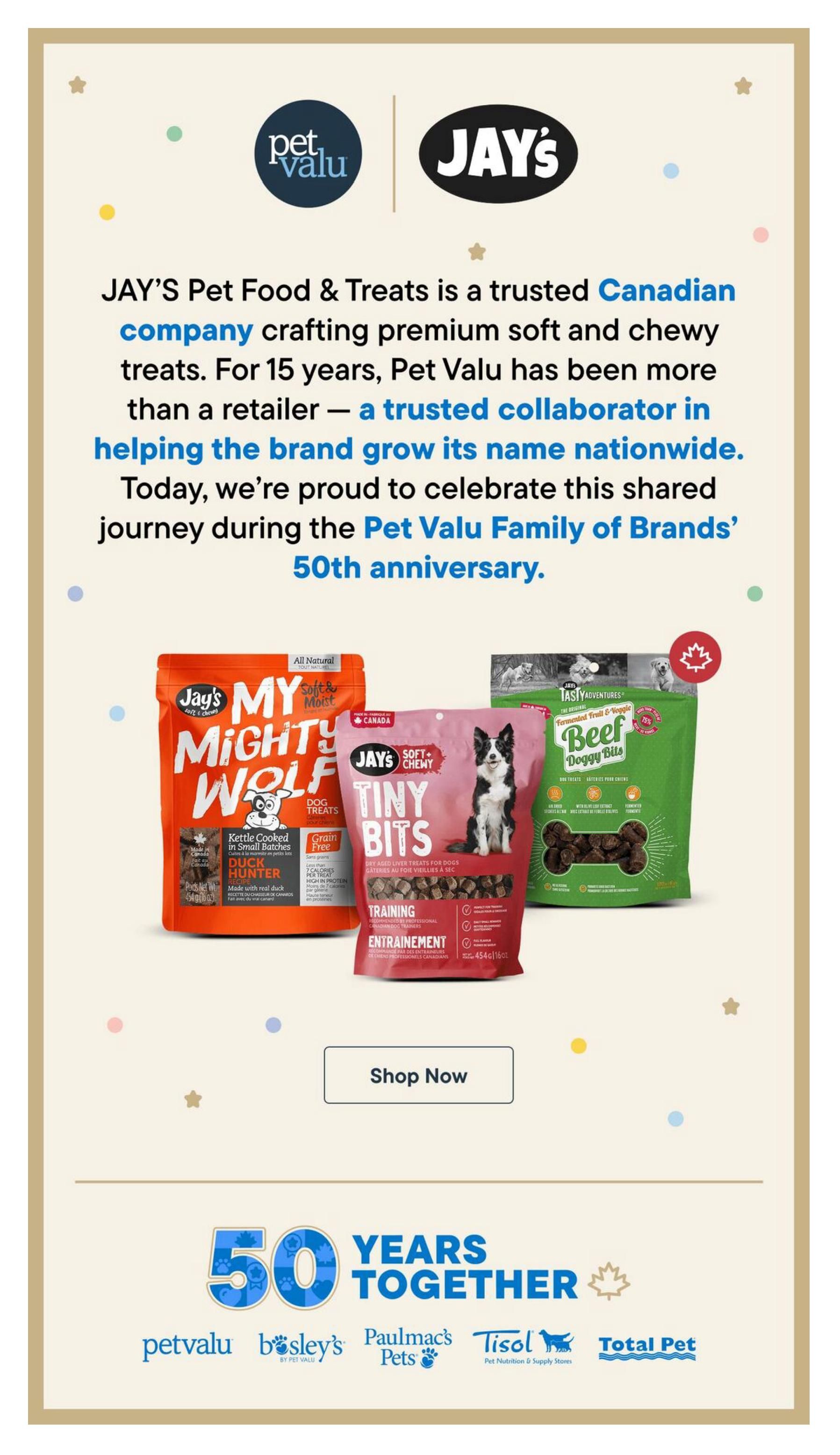Pet Valu and JAY'S celebrate 50 years together. JAY'S Pet Food & Treats is a trusted Canadian company crafting premium soft and chewy treats, with Pet Valu as a trusted collaborator for 15 years. Featured products include JAY'S Mighty Wolf Kettle Cooked in Small Batches Dog Treats with Duck, JAY'S Soft + Chewy Tiny Bits Training Treats for dogs, and JAY'S Tasty Adventures Beef Doggy Bites. A 'Shop Now' button is visible. The bottom of the page highlights '50 Years Together' with logos of Pet Valu, Bosley's, Paulmac's Pets, Tisol, and Total Pet.
