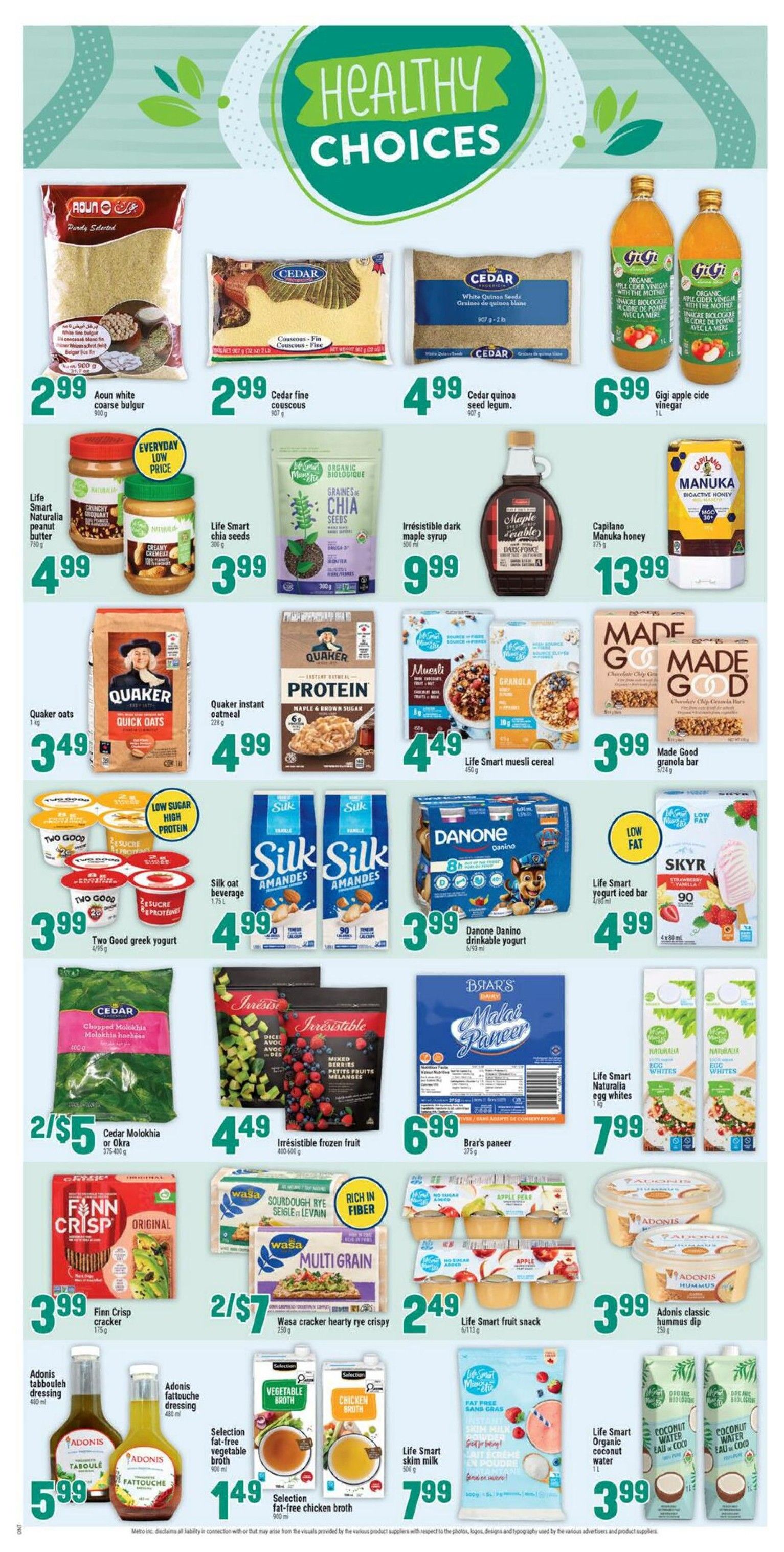 Adonis Ontario Weekly Flyer Specials, Page 7, featuring healthy choices. Offers include Aoun white coarse bulgur for $2.99, Cedar fine couscous for $2.99, and Cedar quinoa seed legume for $4.99. Life Smart naturalia peanut butter is $4.99. Organic Life Smart chia seeds are $3.99. Irresistible dark maple syrup is $9.99. Capilano Manuka honey is $13.99. Quaker oats quick oats are $3.49. Quaker instant oatmeal is $4.99. Life Smart muesli cereal is $4.49. Made Good chocolate chip granola bars are $3.99. Two Good Greek yogurt is $3.99. Silk oat beverage almond is $4.99. Danone Danino drinkable yogurt is $3.99. Life Smart yogurt iced bar strawberry vanilla is $4.99. Cedar Molokhia or Okra is 2 for $5. Irresistible frozen fruit is $4.49. Brar's paneer is $6.99. Finn Crisp cracker is $3.99. Wasa cracker hearty rye crispy is 2 for $7. Life Smart fruit snack is $2.49. Adonis classic hummus dip is $3.99. Adonis tabbouleh dressing and Adonis fattouche dressing are $5.99. Selection fat-free vegetable broth and Selection fat-free chicken broth are $1.49 each. Life Smart skim milk is $7.99. Life Smart organic coconut water is $3.99. Naturalia egg whites are $7.99.