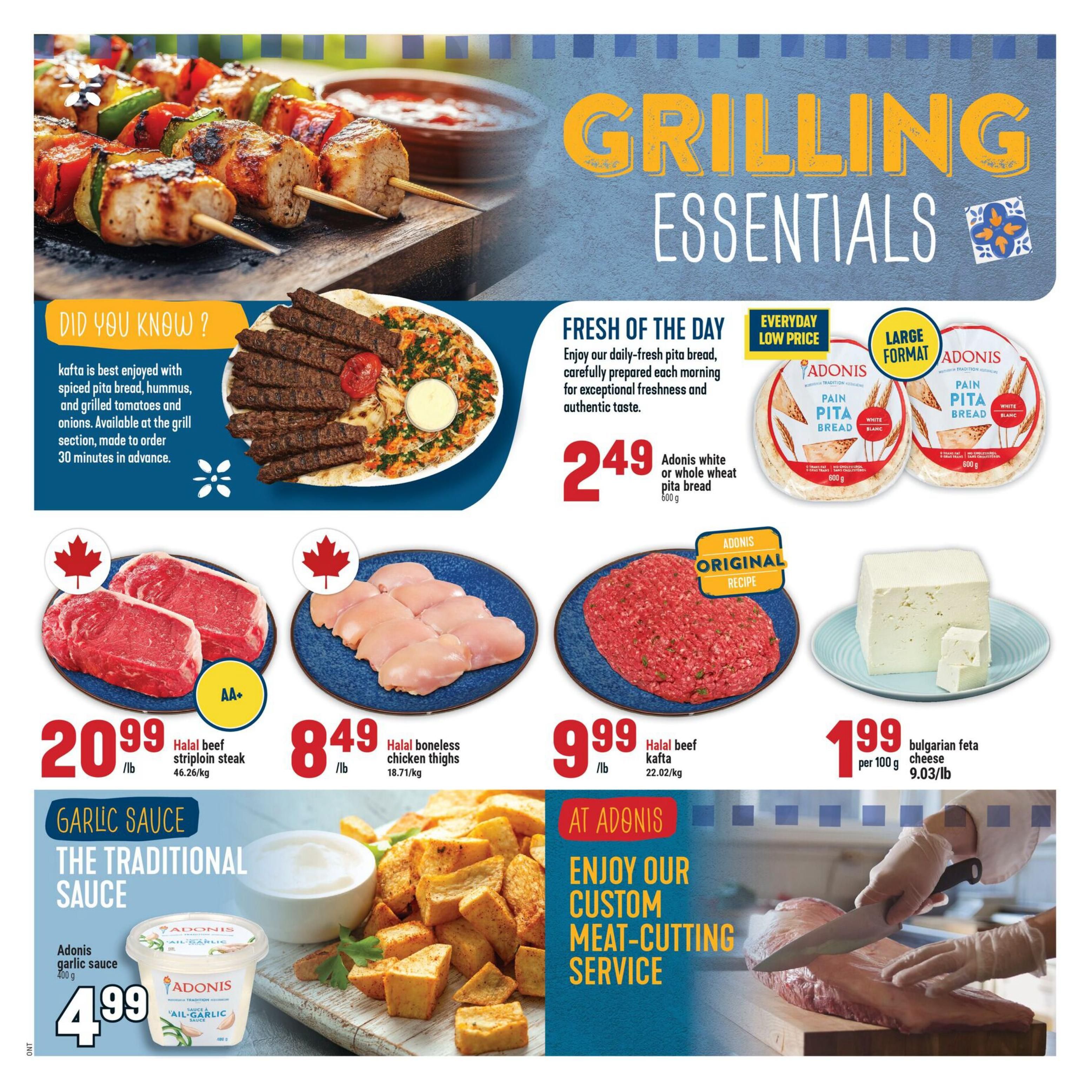 Adonis weekly flyer specials page 9 features grilling essentials. Enjoy fresh pita bread for an everyday low price of $2.49 for 600g. Featured meats include Halal beef striploin steak at $20.99/lb, Halal boneless chicken thighs at $8.49/lb, and Halal beef kafta at $9.99/lb. Also available is Bulgarian feta cheese for $1.99 per 100g. Don't miss Adonis garlic sauce, the traditional sauce, for $4.99 for 400g. The page also highlights Adonis' custom meat-cutting service.