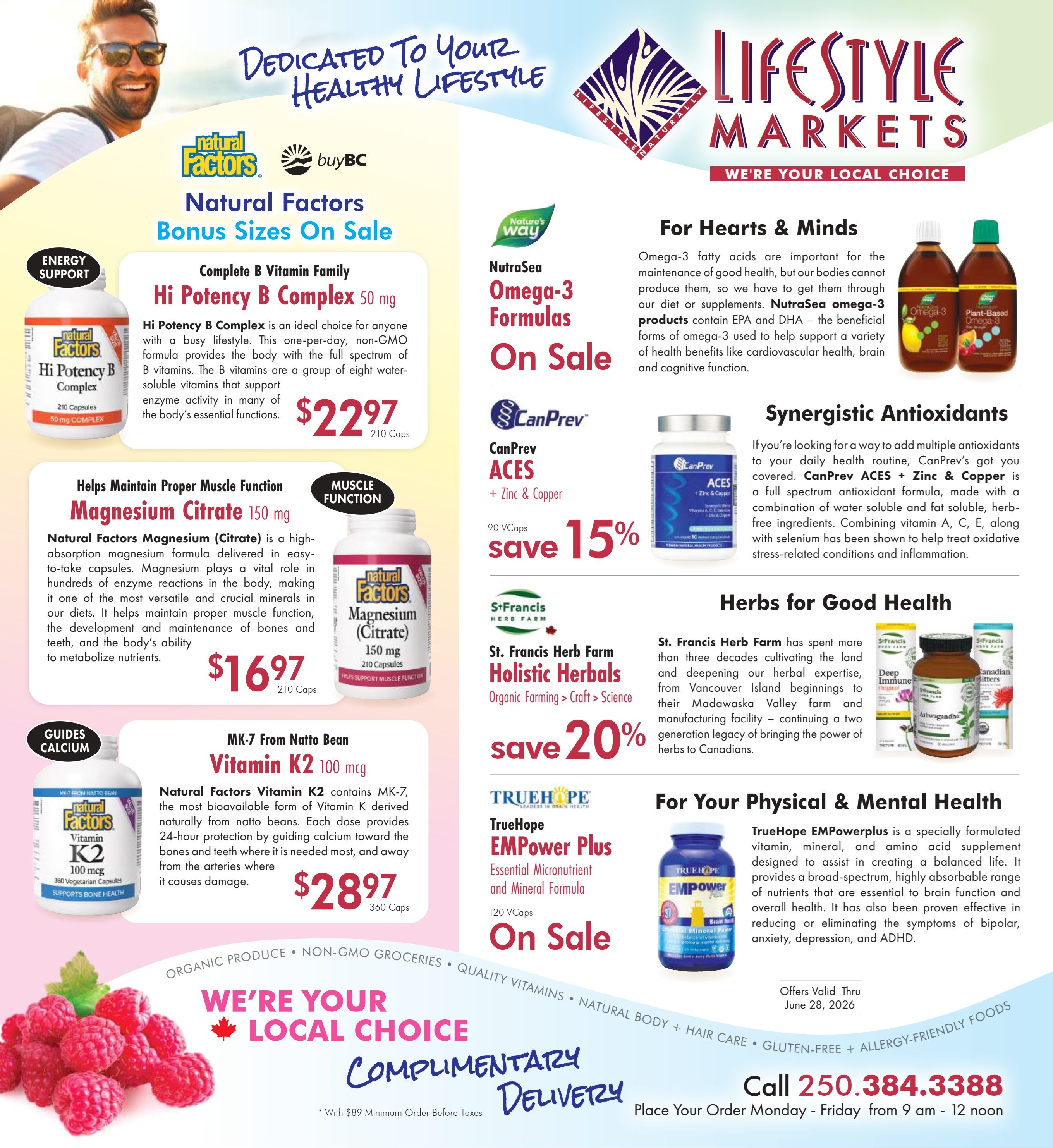 Lifestyle Markets flyer page 1 features Natural Factors Hi Potency B Complex 50 mg, 210 capsules, on sale for $22.97. Also featured is Natural Factors Magnesium Citrate 150 mg, 210 capsules, for $16.97, and Natural Factors Vitamin K2 100 mcg, 360 vegetarian capsules, for $28.97. For heart and mind health, NutraSea Omega-3 Formulas are on sale. CanPrev ACES + Zinc & Copper, 90 VCaps, is on sale with a 15% discount. St. Francis Herb Farm Holistic Herbals, featuring organic farming, is on sale with a 20% discount. TrueHope EMpower Plus Essential Micronutrient and Mineral Formula, 120 VCaps, is also on sale. Offers are valid through June 28, 2026. Complimentary delivery is available with a minimum order of $89 before taxes. Call 250.384.3388 to place your order Monday to Friday from 9 am to 12 noon.