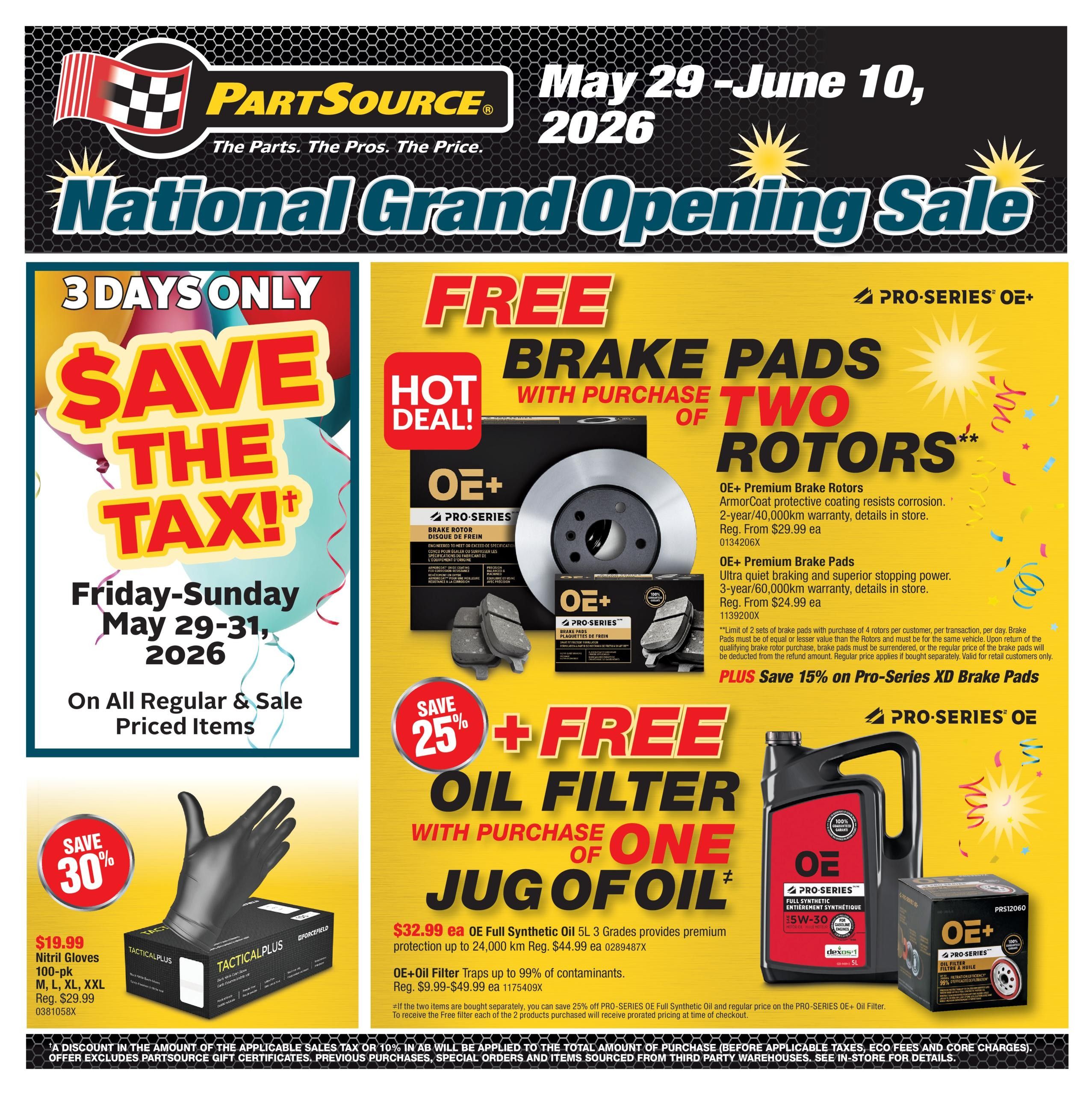 PartSource National Grand Opening Sale flyer valid May 29 - June 10, 2026. Features a 3-day only 'Save the Tax!' event on all regular and sale priced items from Friday, May 29 to Sunday, May 31, 2026. Hot Deal: Buy 4 Pro-Series OE+ Brake Rotors (regularly $29.99 each) and get 2 Pro-Series OE+ Brake Pads FREE. Also, save 15% on Pro-Series XD Brake Pads. Another offer includes a FREE OE+ Oil Filter with the purchase of one jug of OE Full Synthetic Oil 5L (regularly $44.99, sale price $32.99). OE+ Oil Filters are on sale for $9.99-$49.99. Save 30% on Tactical Plus Nitrile Gloves 100-pk in sizes M, L, XL, XXL, priced at $19.99. A discount in the amount of the applicable sales tax or 10% in AB will be applied to the total amount of purchase before applicable taxes, eco fees and core charges.