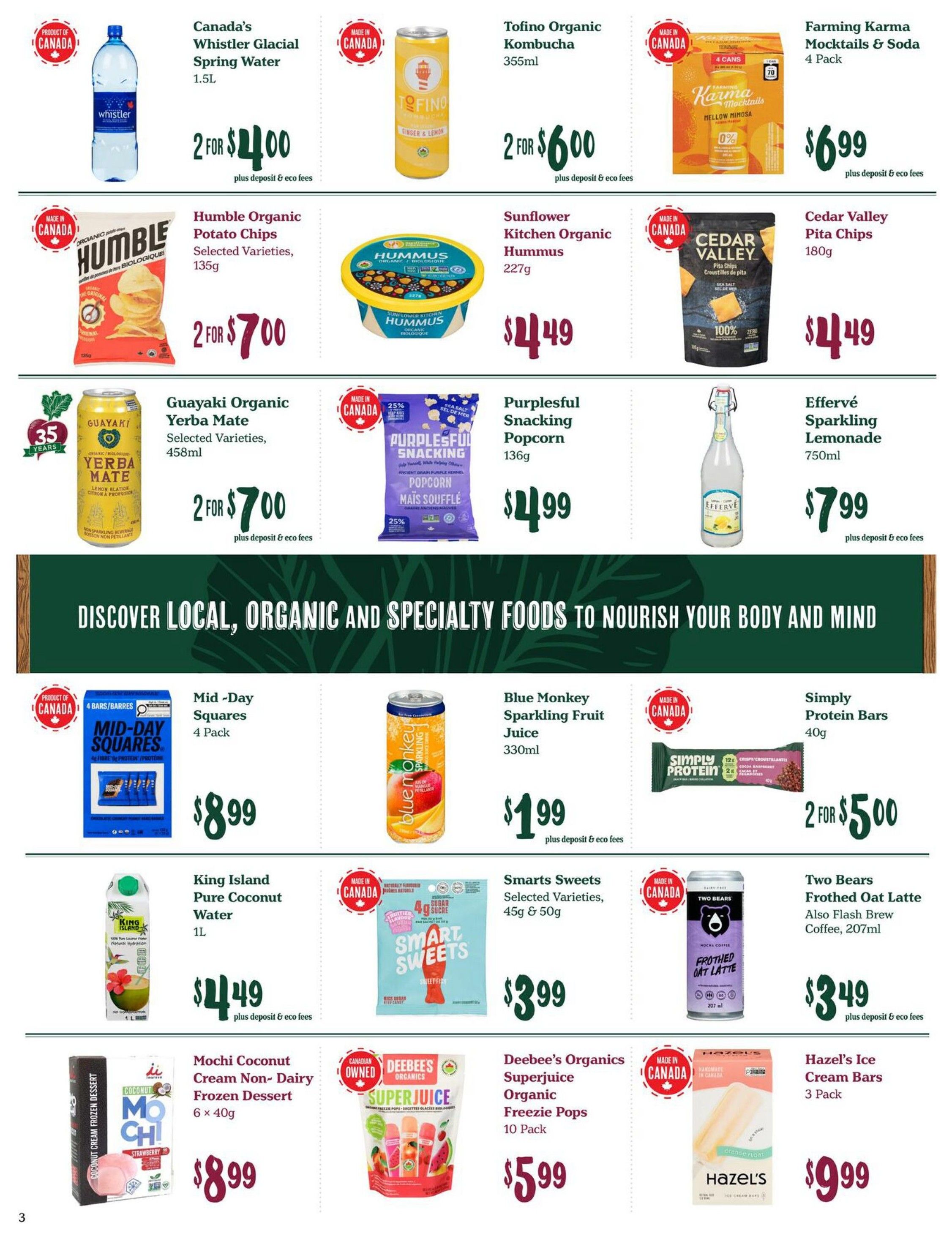 Choices Markets weekly flyer specials page 3 features a variety of Canadian-made products. Featured items include Canada's Whistler Glacial Spring Water for 2 for $4.00, Tofino Organic Kombucha for 2 for $6.00, and Farming Karma Mocktails & Soda 4 Pack for $6.99. Also available are Humble Organic Potato Chips for 2 for $7.00, Sunflower Kitchen Organic Hummus for $4.49, and Cedar Valley Pita Chips for $4.49. Guayaki Organic Yerba Mate is on sale for 2 for $7.00, Purplesful Snacking Popcorn for $4.99, and Effervé Sparkling Lemonade for $7.99. The centre banner reads 'Discover Local, Organic and Specialty Foods to Nourish Your Body and Mind'. Below the banner, Mid-Day Squares 4 Pack are $8.99, Blue Monkey Sparkling Fruit Juice 330ml is $1.99, and Simply Protein Bars 40g are 2 for $5.00. King Island Pure Coconut Water 1L is $4.49, Smarts Sweets Selected Varieties (45g & 50g) are $3.99, and Two Bears Frosted Oat Latte 207ml is $3.49. Finally, Mochi Coconut Cream Non-Dairy Frozen Dessert 6 x 40g is $8.99, Deebee's Organics Superjuice Organic Freezie Pops 10 Pack are $5.99, and Hazel's Ice Cream Bars 3 Pack are $9.99.
