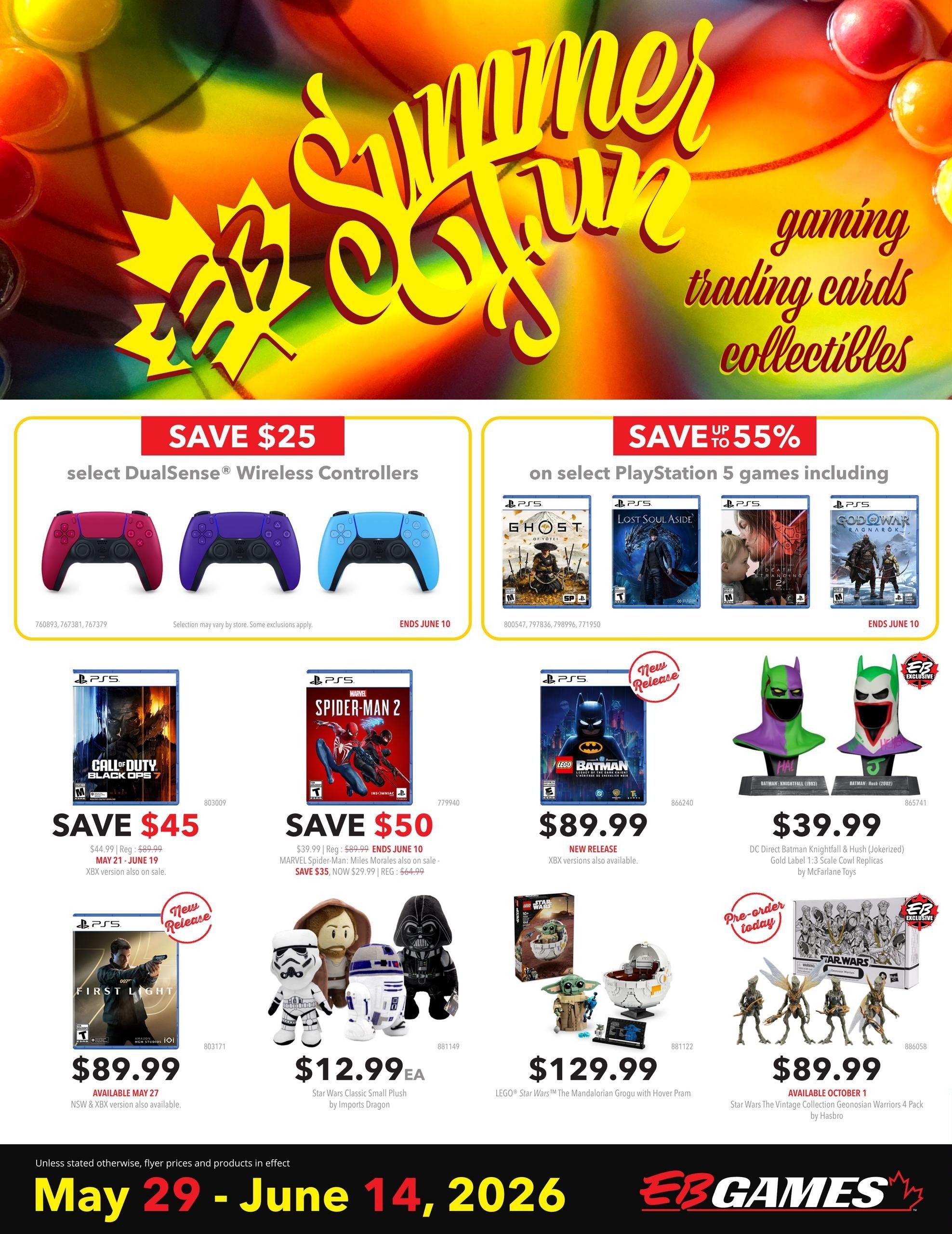 EB Games - GameStop flyer specials page featuring a Summer Fun theme. Save $25 on select DualSense Wireless Controllers in red, purple, and blue, ending June 10. Save up to 55% on select PlayStation 5 games including Ghost of Tsushima, Lost Soul Aside, and God of War Ragnarök, ending June 10. Call of Duty: Black Ops 7 is on sale for $44.99 (regular $89.99) from May 21 to June 19, with Xbox versions also available. Marvel's Spider-Man 2 is on sale for $39.99 (regular $89.99), ending June 10. MARVEL Spider-Man: Miles Morales is also on sale for $35 (now $29.99, regular $59.99). LEGO Batman is a new release for $89.99, with Xbox versions also available. DC Direct Batman Knightfall & Hush (Jokerized) Gold Label 1:3 Scale Cow Replicas by McFarlane Toys are $39.99. PS5 007 First Light is available May 27 for $89.99, with NSW & XBX versions also available. Star Wars Classic Small Plush by Imports Dragon are $12.99 each. LEGO Star Wars The Mandalorian Grogu with Hover Pram is $129.99. Star Wars The Vintage Collection Geonosian Warriors 4 Pack by Hasbro is $89.99, available October 1. Flyer prices and products are in effect from May 29 to June 14, 2026.