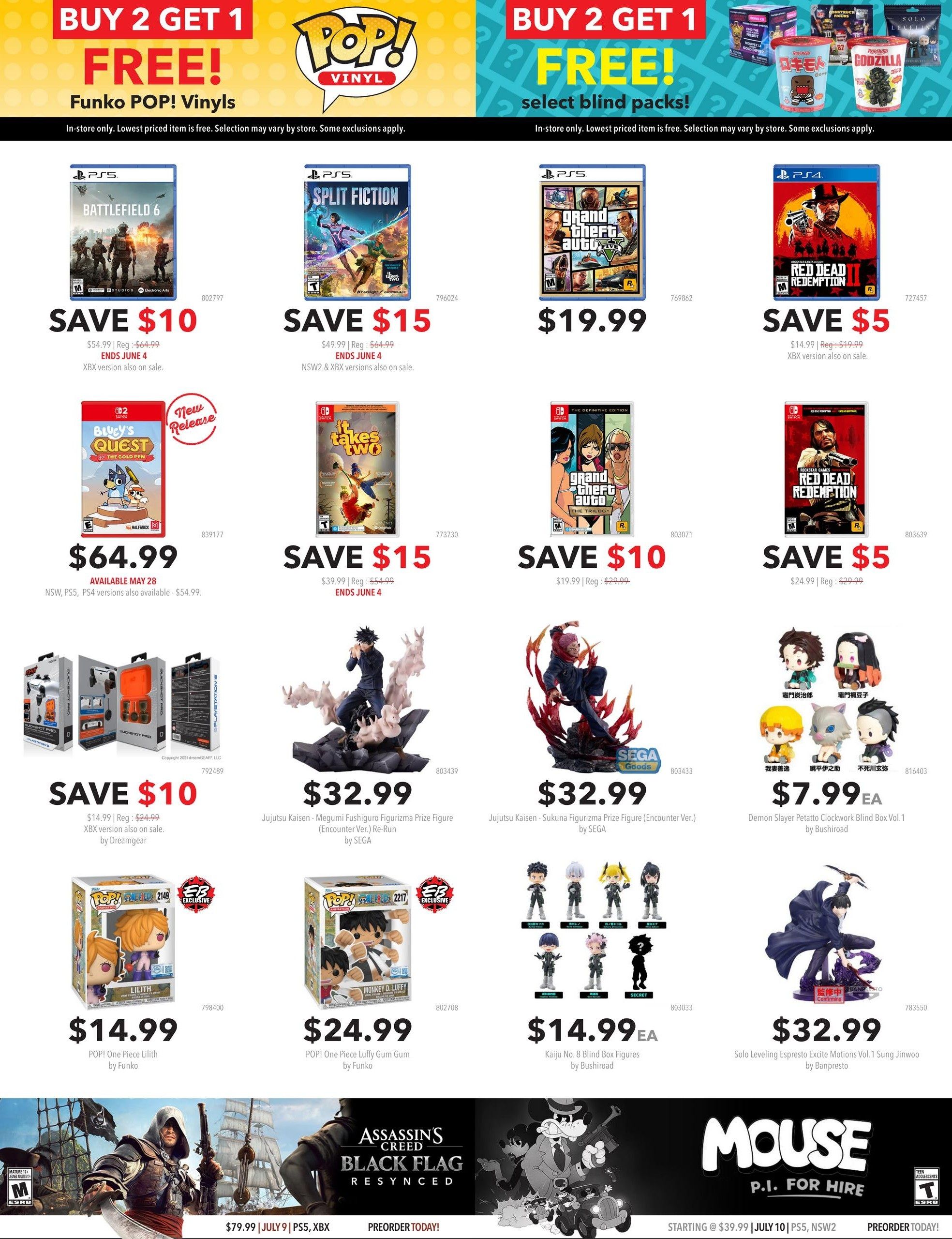 EB Games - GameStop flyer page 4 features a 'Buy 2 Get 1 Free' offer on Funko POP! Vinyls and select blind packs. Featured video games include Battlefield 6 for PS5, on sale for $10 off, originally $54.99. Split Fiction for PS5 is $15 off, now $49.99, ending June 4, with NSW2 & XBX versions also on sale. Grand Theft Auto V for PS5 is $19.99. Red Dead Redemption 2 for PS4 is $5 off, now $24.99, with XBX version also on sale. Bluey's Quest for NSW, PS5, PS4 is available May 28 for $64.99. It Takes Two for Nintendo Switch is $15 off, now $39.99, ending June 4. Grand Theft Auto The Trilogy for Nintendo Switch is $10 off, now $19.99. Collectible figures include Jujutsu Kaisen - Megumi Fushiguro Figu Prize Figure (Encounter Ver.) Re-Run by SEGA for $32.99, and Jujutsu Kaisen - Sukuna Figu Prize Figure (Encounter Ver.) by SEGA for $32.99. Also available are Demon Slayer Petatto Clockwork Blind Box Vol.1 by Bushiroad for $7.99 each, Kaiju No. 8 Blind Box Figures by Bushiroad for $14.99 each, and Solo Leveling Espresto Excite Motions Vol.1 Sung Jinwoo by Banpresto for $32.99. Funko POP! One Piece Lilith is $14.99, and Funko POP! One Piece Luffy Gum Gum is $24.99. Pre-orders include Assassin's Creed Black Flag Resynced for $79.99 on July 9 for PS5, XBX, and Mouse P.I. For Hire starting at $39.99 on July 10 for PS5, NSW2.