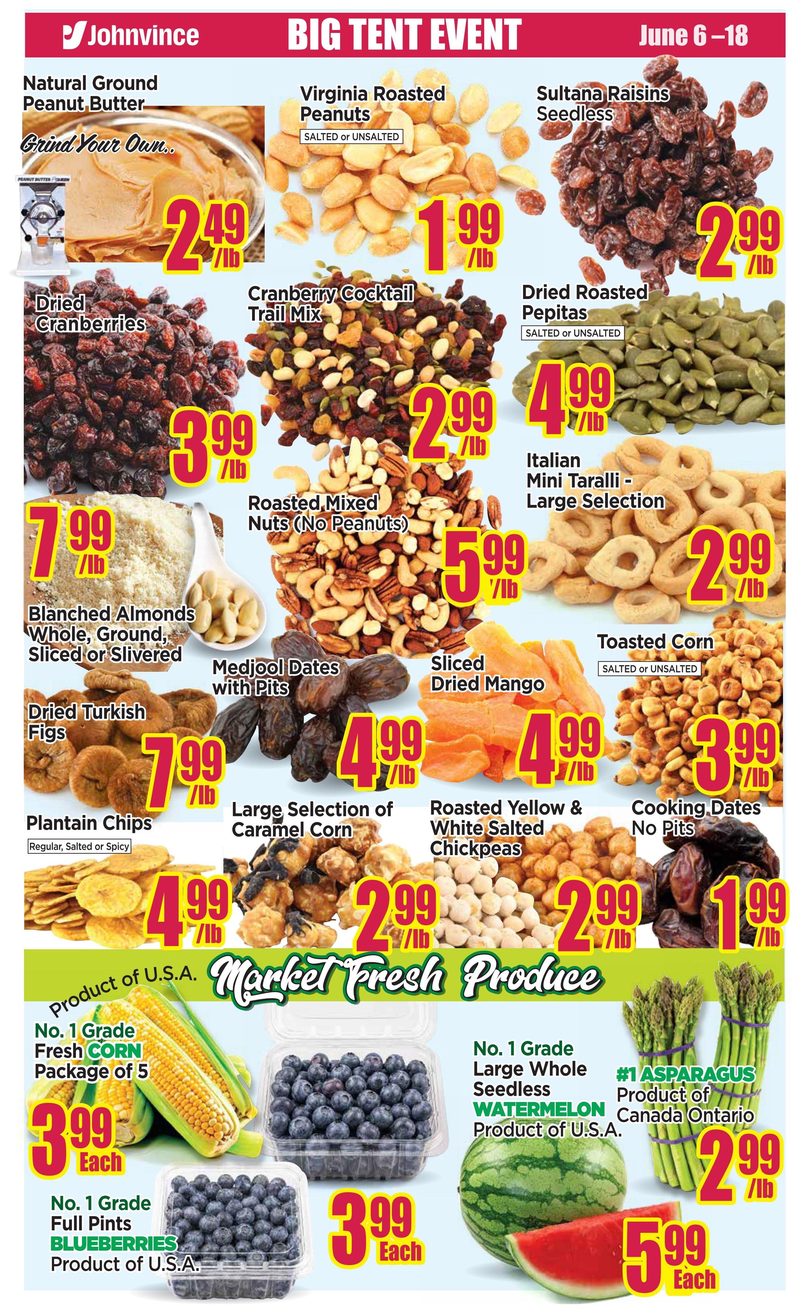 Johnvince Foods Big Tent Event flyer, page 3, featuring a variety of nuts, dried fruits, and produce. Offers include Natural Ground Peanut Butter for $2.49/lb, Virginia Roasted Peanuts (salted or unsalted) for $1.99/lb, Sultana Raisins Seedless for $2.99/lb, Dried Cranberries for $3.99/lb, Cranberry Cocktail Trail Mix for $2.99/lb, Dried Roasted Pepitas (salted or unsalted) for $4.99/lb, Blanched Almonds (whole, ground, sliced, or slivered) for $7.99/lb, Roasted Mixed Nuts (no peanuts) for $5.99/lb, Italian Mini Taralli - Large Selection for $2.99/lb, Dried Turkish Figs for $7.99/lb, Medjool Dates with Pits for $4.99/lb, Sliced Dried Mango for $4.99/lb, and Toasted Corn (salted or unsalted) for $3.99/lb. Also featured are Plantain Chips (regular, salted or spicy) for $4.99/lb, Large Selection of Caramel Corn for $2.99/lb, Roasted Yellow & White Salted Chickpeas for $2.99/lb, and Cooking Dates No Pits for $1.99/lb. Market Fresh Produce includes No. 1 Grade Fresh Corn, Package of 5 for $3.99 each, No. 1 Grade Full Pints Blueberries (Product of U.S.A.) for $3.99 each, No. 1 Grade Large Whole Seedless Watermelon (Product of U.S.A.) for $5.99 each, and #1 Asparagus (Product of Canada Ontario) for $2.99/lb.