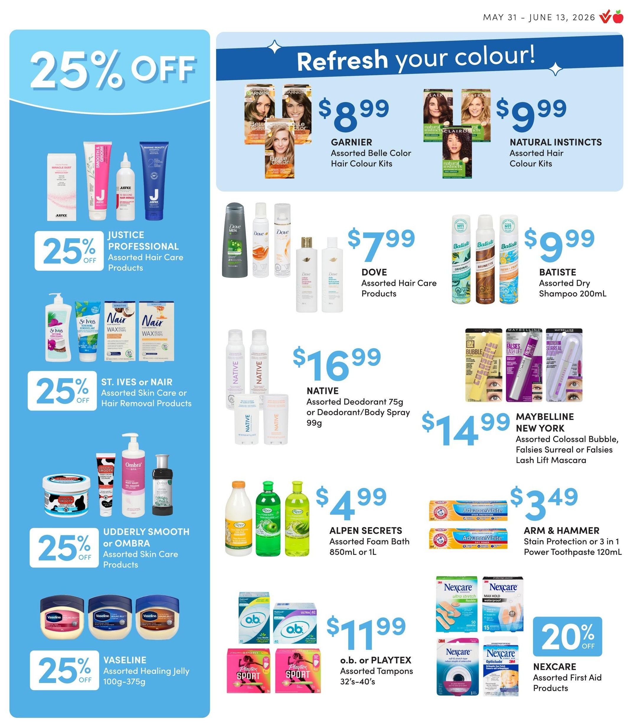 Value Drug Mart flyer specials page 7. Features a 25% off promotion on Justice Professional Assorted Hair Care Products. Also on sale are St. Ives or Nair Assorted Skin Care or Hair Removal Products for 25% off, and Udderly Smooth or Ombra Assorted Skin Care Products for 25% off. Vaseline Assorted Healing Jelly 100g-375g is also 25% off. Featured products include Garnier Assorted Belle Color Hair Colour Kits for $8.99 and Natural Instincts Assorted Hair Colour Kits for $9.99. Dove Assorted Hair Care Products are $7.99. Batiste Assorted Dry Shampoo 200mL is $9.99. Native Assorted Deodorant 75g or Deodorant/Body Spray 99g is $16.99. Maybelline New York Assorted Colossal Bubble, Falsies Surreal or Falsies Lash Lift Mascara is $14.99. Alpen Secrets Assorted Foam Bath 850mL or 1L is $4.99. Arm & Hammer Stain Protection or 3 in 1 Power Toothpaste 120mL is $3.49. O.B. or Playtex Assorted Tampons 32's-40's are $11.99. Nexcare Assorted First Aid Products are 20% off.