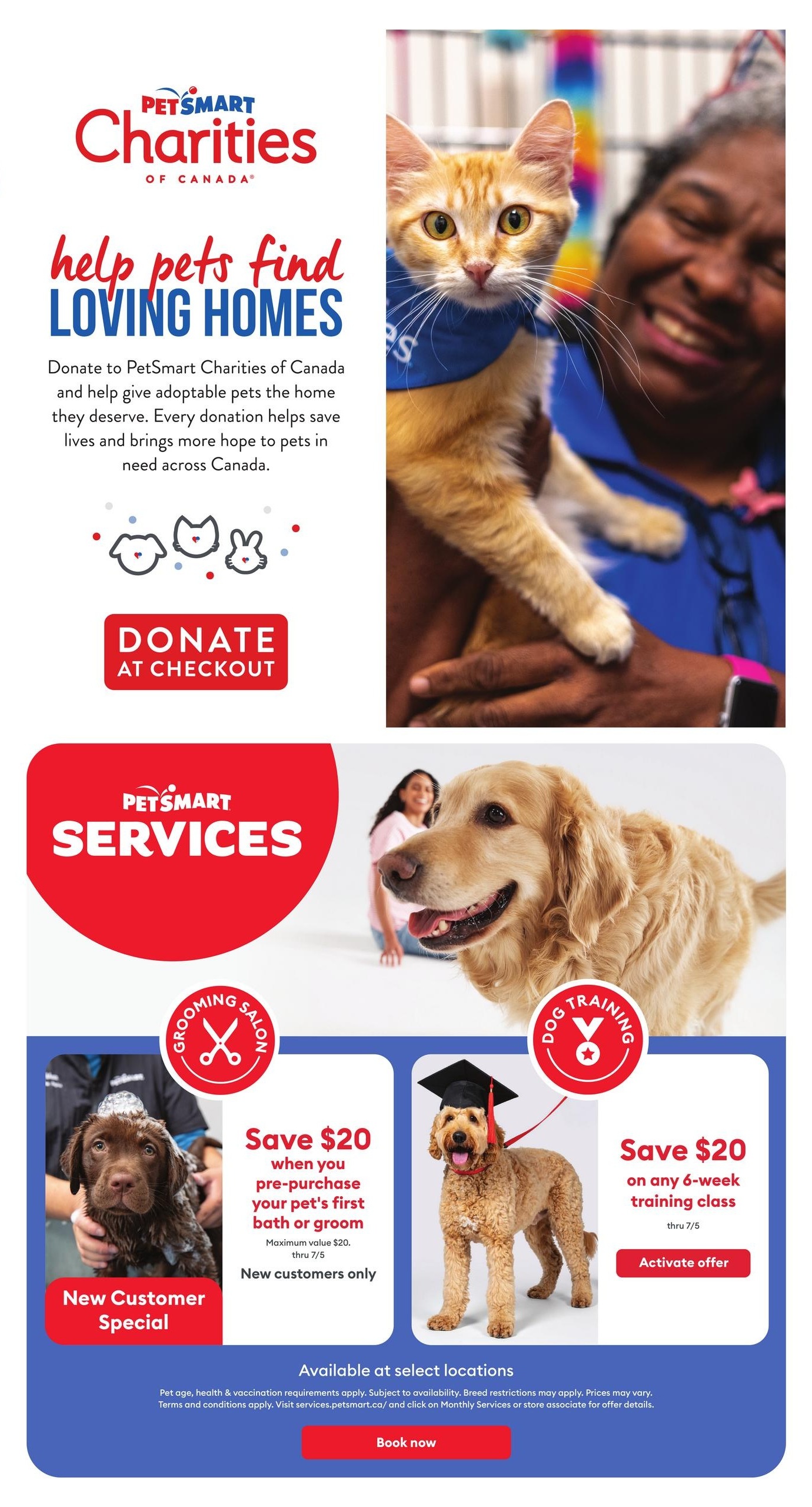 PetSmart Charities of Canada promotes helping pets find loving homes with a donation option at checkout. The page also highlights PetSmart Services, offering a 'New Customer Special' with $20 savings on your pet's first bath or groom, valid through July 5th for new customers only. Additionally, save $20 on any 6-week training class, also valid through July 5th. Services are available at select locations. Book now for these offers.
