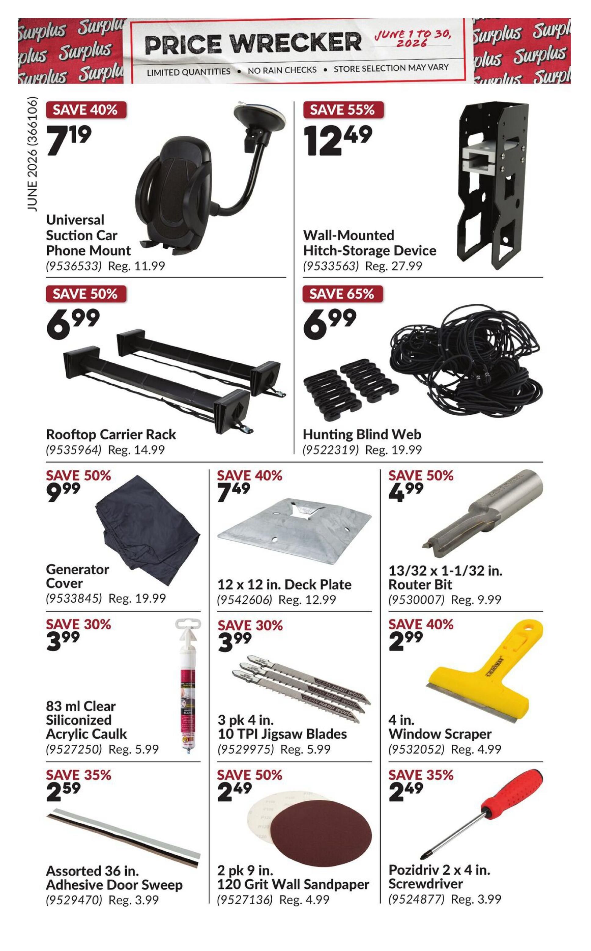 Princess Auto Price Wrecker flyer, page 9. Featured deals include: Universal Suction Car Phone Mount on sale for $7.19 (save 40%, reg. $11.99), Wall-Mounted Hitch-Storage Device for $12.49 (save 55%, reg. $27.99), Rooftop Carrier Rack for $6.99 (save 50%, reg. $14.99), Hunting Blind Web for $6.99 (save 65%, reg. $19.99), Generator Cover for $9.99 (save 50%, reg. $19.99), 12 x 12 in. Deck Plate for $7.49 (save 40%, reg. $12.99), 13/32 x 1-1/32 in. Router Bit for $4.99 (save 50%, reg. $9.99), 83 ml Clear Siliconized Acrylic Caulk for $3.99 (save 30%, reg. $5.99), 3 pk 4 in. 10 TPI Jigsaw Blades for $3.99 (save 30%, reg. $5.99), 4 in. Window Scraper for $2.99 (save 40%, reg. $4.99), Assorted 36 in. Adhesive Door Sweep for $2.59 (save 35%, reg. $3.99), 2 pk 9 in. 120 Grit Wall Sandpaper for $2.49 (save 50%, reg. $4.99), and Pozidriv 2 x 4 in. Screwdriver for $2.49 (save 35%, reg. $3.99).